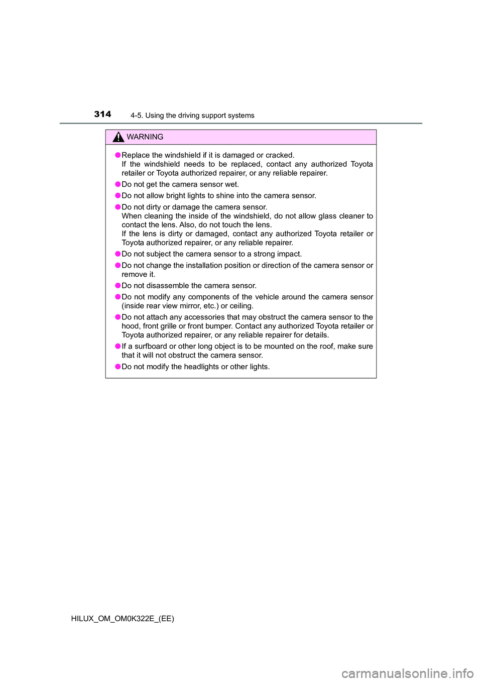 TOYOTA HILUX 2017 Owners Manual (in English) 3144-5. Using the driving support systems
HILUX_OM_OM0K322E_(EE)
WARNING
●Replace the windshield if it is damaged or cracked.
If the windshield needs to be replaced, contact any authorized Toyota TOYOTA HILUX 2017 Owners Manual (in English) 3144-5. Using the driving support systems
HILUX_OM_OM0K322E_(EE)
WARNING
●Replace the windshield if it is damaged or cracked.
If the windshield needs to be replaced, contact any authorized Toyota