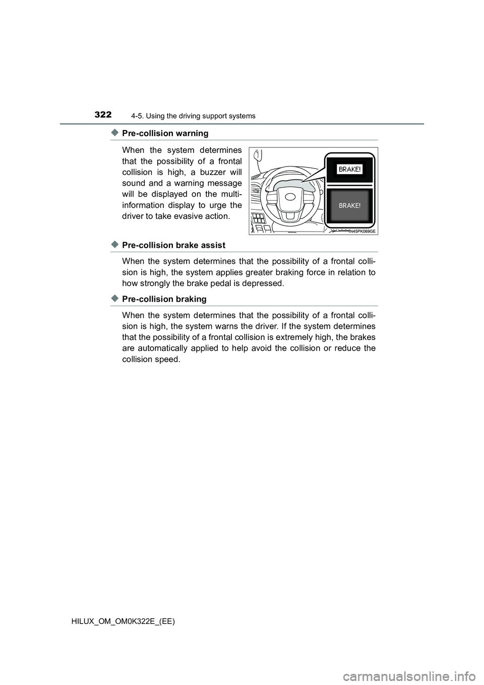 TOYOTA HILUX 2017  Owners Manual (in English) 3224-5. Using the driving support systems
HILUX_OM_OM0K322E_(EE)
◆Pre-collision warning 
When the system determines 
that the possibility of a frontal 
collision is high, a buzzer will 
sound and a 