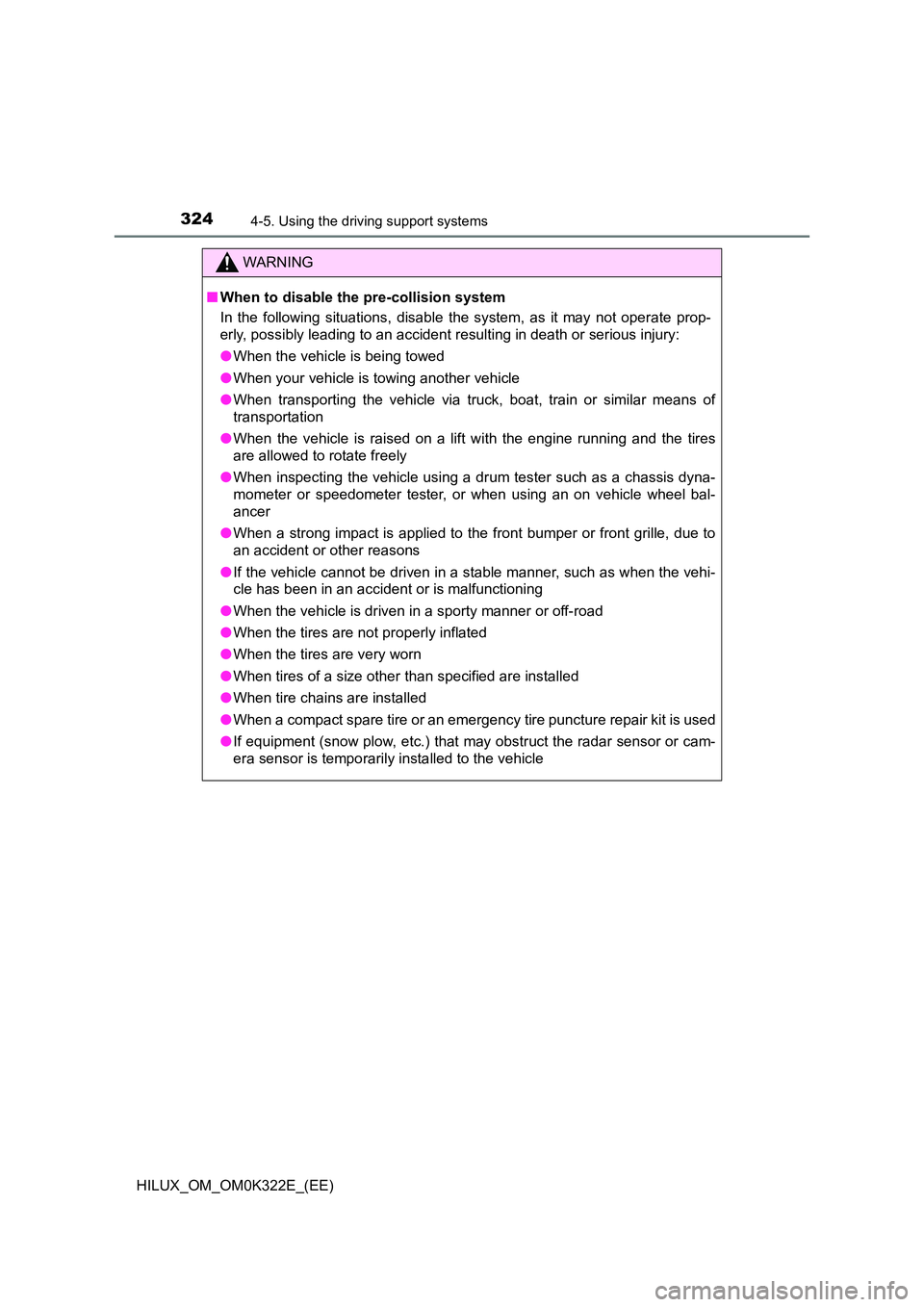 TOYOTA HILUX 2017 Owners Manual (in English) 3244-5. Using the driving support systems
HILUX_OM_OM0K322E_(EE)
WARNING
■When to disable the pre-collision system
In the following situations, disable the system, as it may not operate prop-
erly TOYOTA HILUX 2017 Owners Manual (in English) 3244-5. Using the driving support systems
HILUX_OM_OM0K322E_(EE)
WARNING
■When to disable the pre-collision system
In the following situations, disable the system, as it may not operate prop-
erly