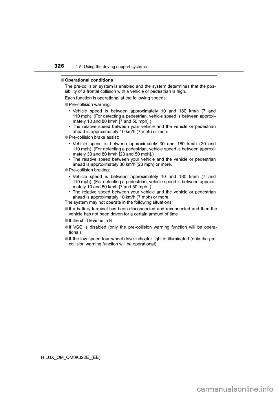 TOYOTA HILUX 2017 Owners Manual (in English) 3264-5. Using the driving support systems
HILUX_OM_OM0K322E_(EE)
■Operational conditions
The pre-collision system is enabled and the system determines that the pos-
sibility of a frontal collision TOYOTA HILUX 2017 Owners Manual (in English) 3264-5. Using the driving support systems
HILUX_OM_OM0K322E_(EE)
■Operational conditions
The pre-collision system is enabled and the system determines that the pos-
sibility of a frontal collision
