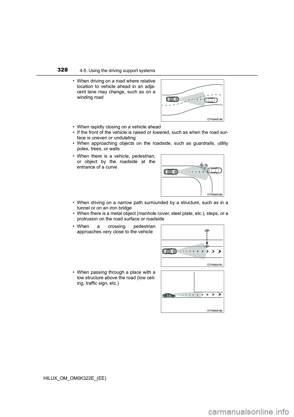 TOYOTA HILUX 2017  Owners Manual (in English) 3284-5. Using the driving support systems
HILUX_OM_OM0K322E_(EE) 
• When rapidly closing on a vehicle ahead 
• If the front of the vehicle is raised or lowered, such as when the road sur- 
face is