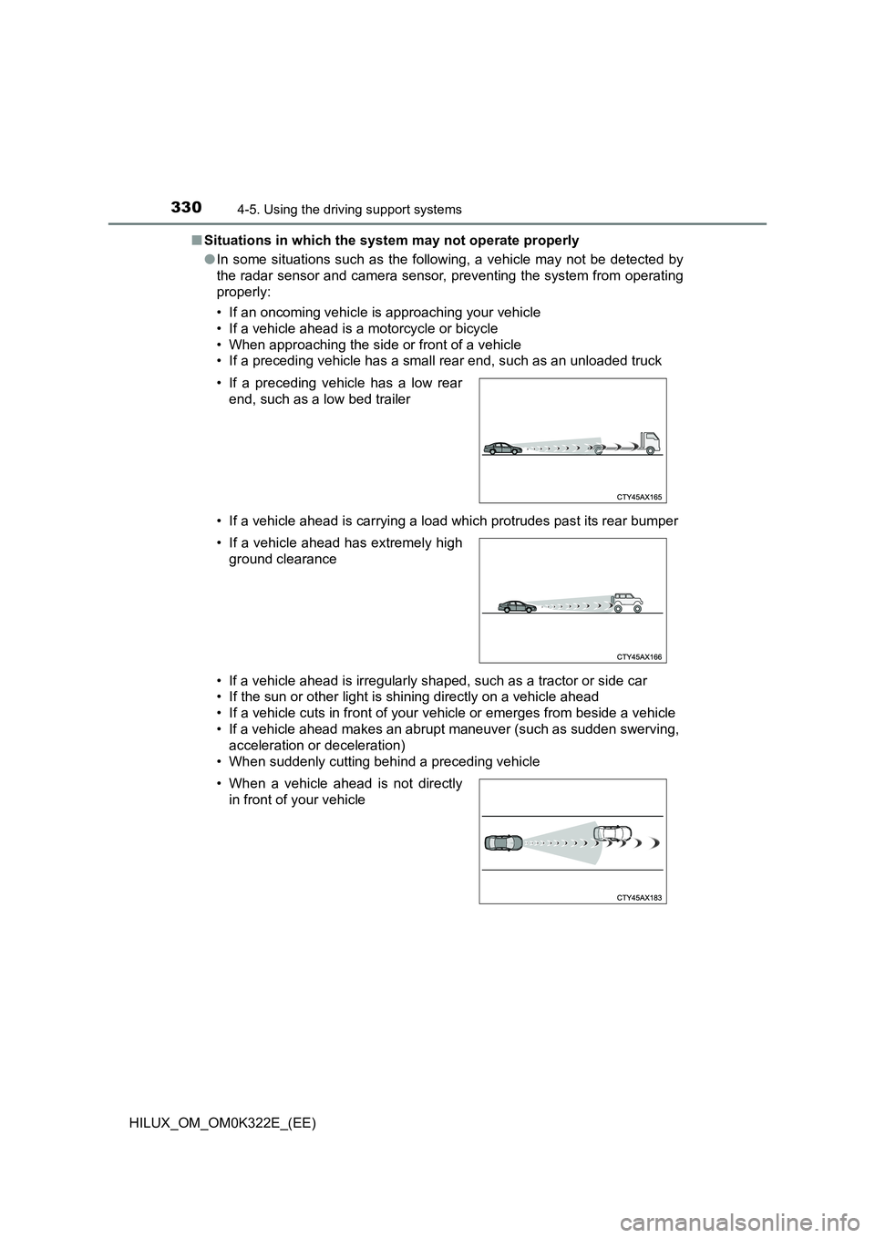 TOYOTA HILUX 2017 Owners Manual (in English) 3304-5. Using the driving support systems
HILUX_OM_OM0K322E_(EE)
■ Situations in which the system may not operate properly
● In some situations such as the following, a vehicle may not be detect TOYOTA HILUX 2017 Owners Manual (in English) 3304-5. Using the driving support systems
HILUX_OM_OM0K322E_(EE)
■ Situations in which the system may not operate properly
● In some situations such as the following, a vehicle may not be detect