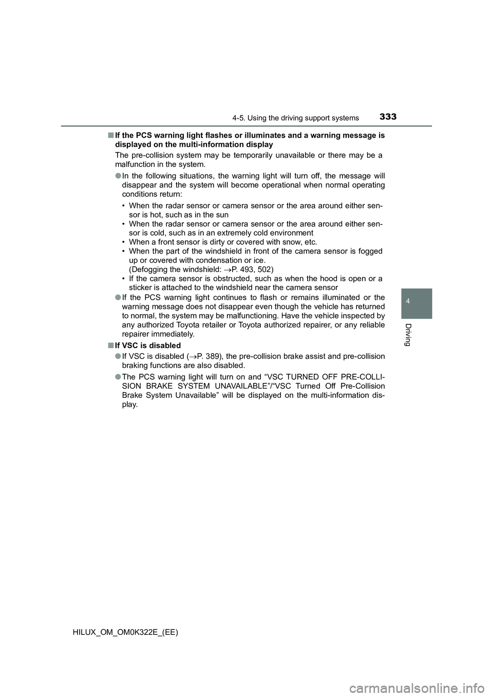 TOYOTA HILUX 2017 Owners Manual (in English) 3334-5. Using the driving support systems
4
Driving
HILUX_OM_OM0K322E_(EE)
■ If the PCS warning light flashes or illuminates and a warning message is
displayed on the multi-information display
Th TOYOTA HILUX 2017 Owners Manual (in English) 3334-5. Using the driving support systems
4
Driving
HILUX_OM_OM0K322E_(EE)
■ If the PCS warning light flashes or illuminates and a warning message is
displayed on the multi-information display
Th