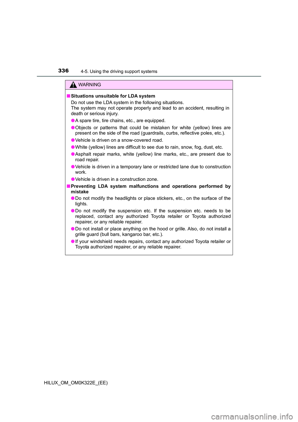TOYOTA HILUX 2017 Owners Manual (in English) 3364-5. Using the driving support systems
HILUX_OM_OM0K322E_(EE)
WARNING
■Situations unsuitable for LDA system
Do not use the LDA system in the following situations.
The system may not operate pro TOYOTA HILUX 2017 Owners Manual (in English) 3364-5. Using the driving support systems
HILUX_OM_OM0K322E_(EE)
WARNING
■Situations unsuitable for LDA system
Do not use the LDA system in the following situations.
The system may not operate pro