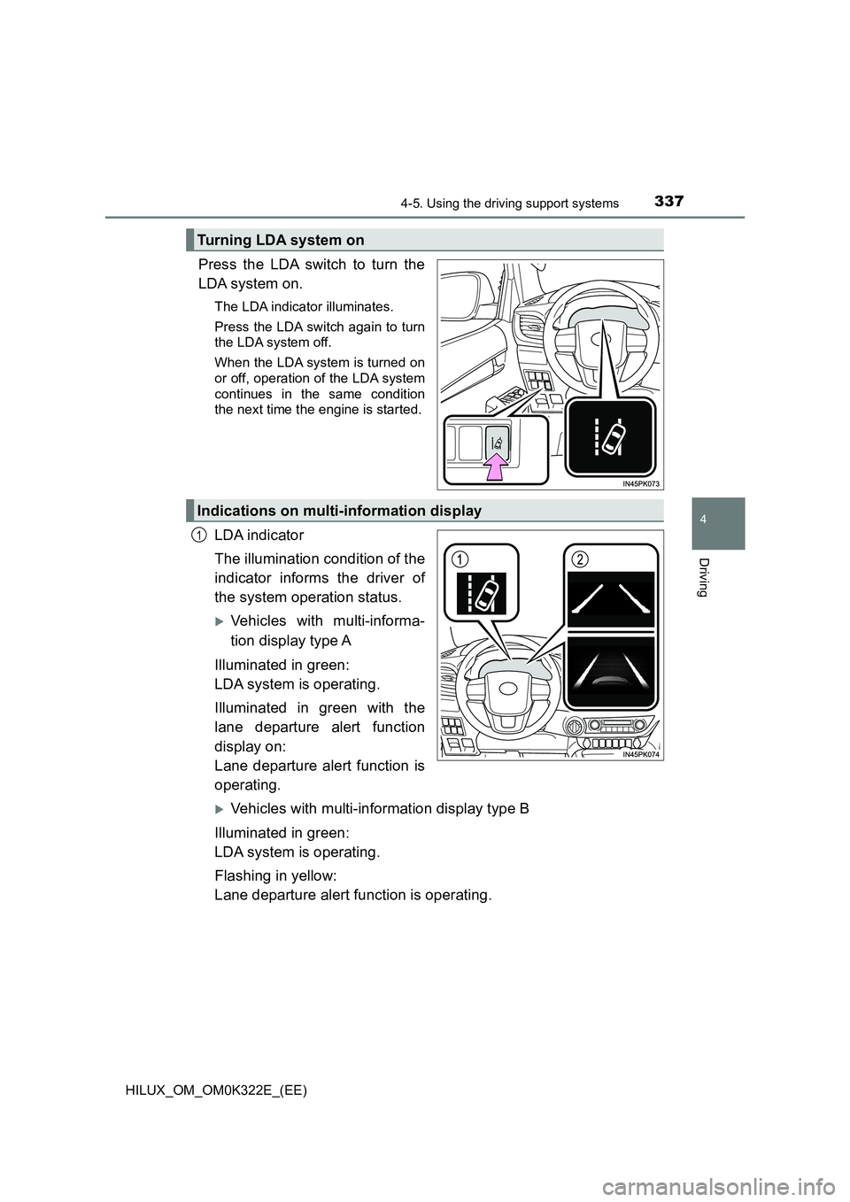 TOYOTA HILUX 2017  Owners Manual (in English) 3374-5. Using the driving support systems
4
Driving
HILUX_OM_OM0K322E_(EE)
Press the LDA switch to turn the 
LDA system on.
The LDA indicator illuminates. 
Press the LDA switch again to turn 
the LDA 