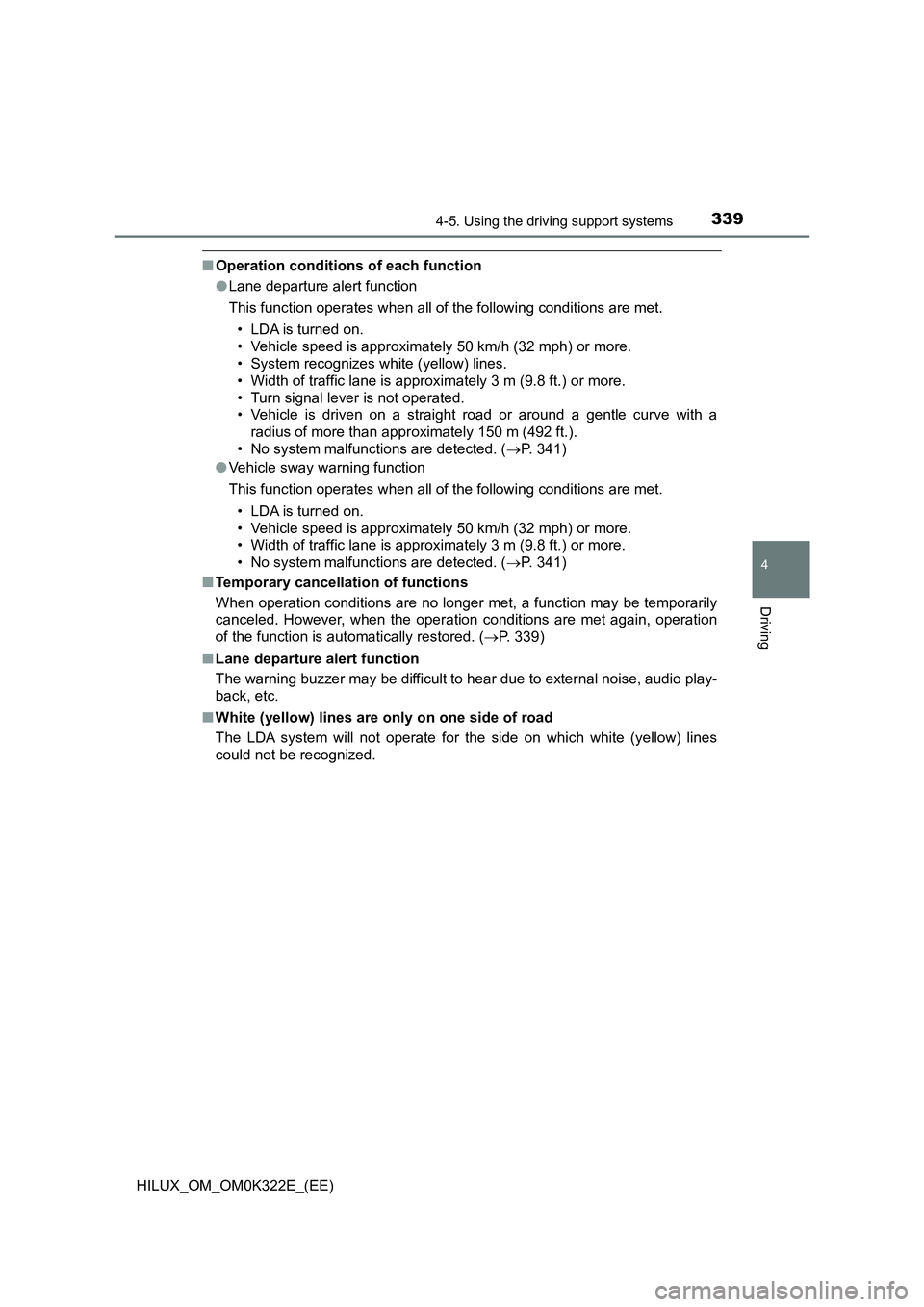 TOYOTA HILUX 2017 Owners Manual (in English) 3394-5. Using the driving support systems
4
Driving
HILUX_OM_OM0K322E_(EE)
■Operation conditions of each function
● Lane departure alert function
This function operates when all of the following TOYOTA HILUX 2017 Owners Manual (in English) 3394-5. Using the driving support systems
4
Driving
HILUX_OM_OM0K322E_(EE)
■Operation conditions of each function
● Lane departure alert function
This function operates when all of the following