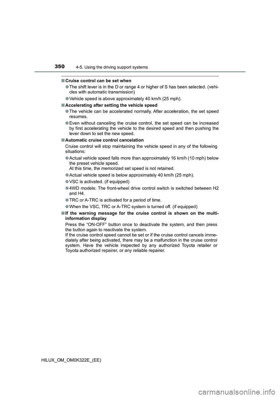TOYOTA HILUX 2017 Owners Manual (in English) 3504-5. Using the driving support systems
HILUX_OM_OM0K322E_(EE)
■Cruise control can be set when
● The shift lever is in the D or range 4 or higher of S has been selected. (vehi-
cles with autom TOYOTA HILUX 2017 Owners Manual (in English) 3504-5. Using the driving support systems
HILUX_OM_OM0K322E_(EE)
■Cruise control can be set when
● The shift lever is in the D or range 4 or higher of S has been selected. (vehi-
cles with autom