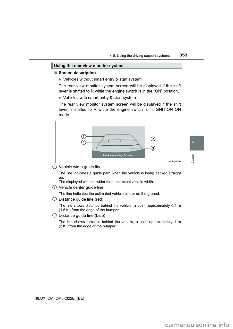 TOYOTA HILUX 2017 Owners Manual (in English) 3534-5. Using the driving support systems
4
Driving
HILUX_OM_OM0K322E_(EE)
■Screen description
Vehicles without smart entry & start system
The rear view monitor system screen will be displayed TOYOTA HILUX 2017 Owners Manual (in English) 3534-5. Using the driving support systems
4
Driving
HILUX_OM_OM0K322E_(EE)
■Screen description
Vehicles without smart entry & start system
The rear view monitor system screen will be displayed