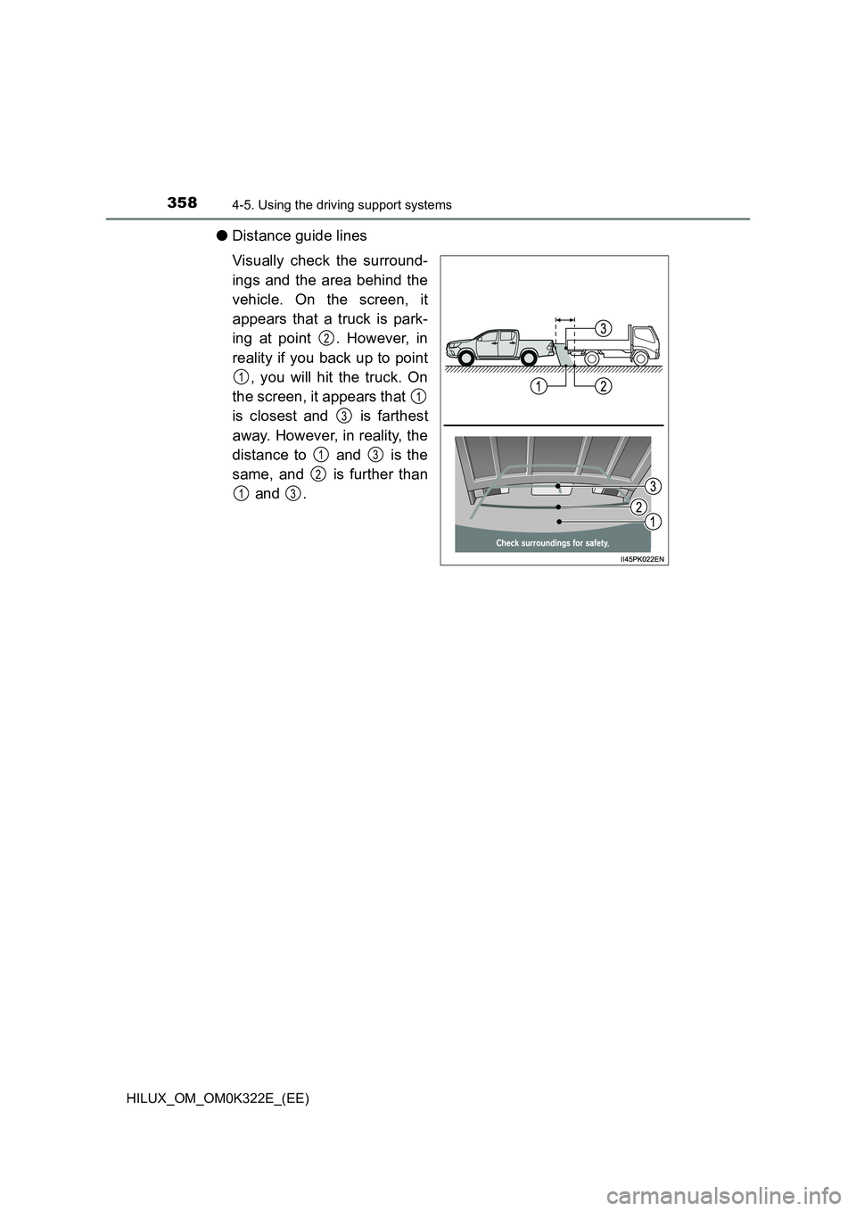 TOYOTA HILUX 2017  Owners Manual (in English) 3584-5. Using the driving support systems
HILUX_OM_OM0K322E_(EE)
●Distance guide lines 
Visually check the surround- 
ings and the area behind the 
vehicle. On the screen, it 
appears that a truck i