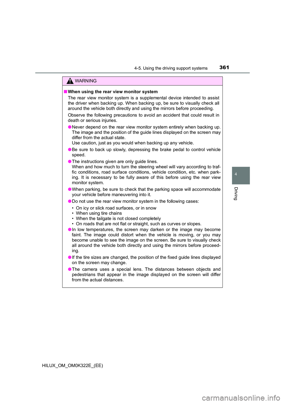 TOYOTA HILUX 2017 Owners Manual (in English) 3614-5. Using the driving support systems
4
Driving
HILUX_OM_OM0K322E_(EE)
WARNING
■When using the rear view monitor system
The rear view monitor system is a supplemental device intended to assist TOYOTA HILUX 2017 Owners Manual (in English) 3614-5. Using the driving support systems
4
Driving
HILUX_OM_OM0K322E_(EE)
WARNING
■When using the rear view monitor system
The rear view monitor system is a supplemental device intended to assist