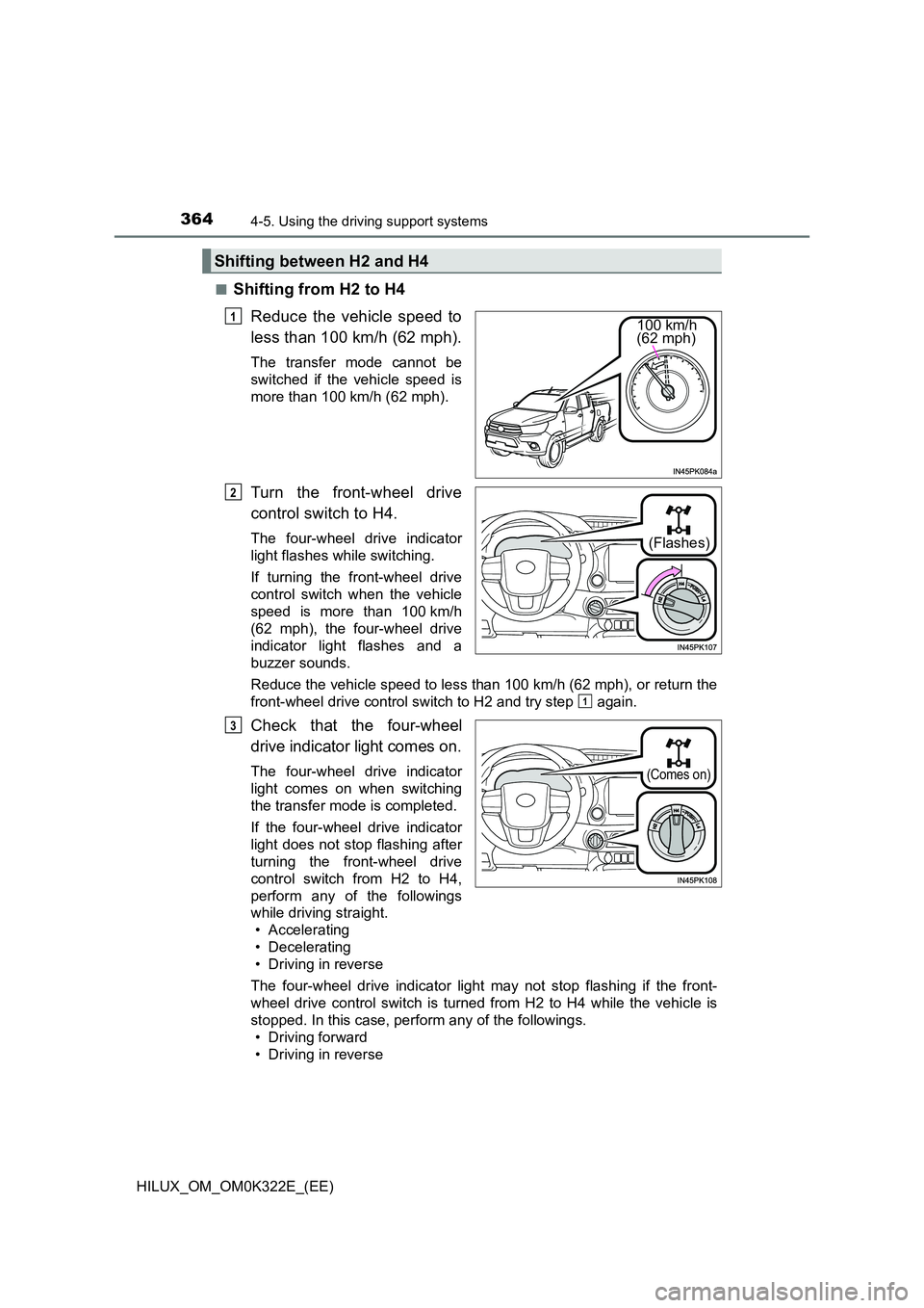 TOYOTA HILUX 2017 Owners Manual (in English) 3644-5. Using the driving support systems
HILUX_OM_OM0K322E_(EE)
■Shifting from H2 to H4
Reduce the vehicle speed to
less than 100 km/h (62 mph).
The transfer mode cannot be
switched if the vehi TOYOTA HILUX 2017 Owners Manual (in English) 3644-5. Using the driving support systems
HILUX_OM_OM0K322E_(EE)
■Shifting from H2 to H4
Reduce the vehicle speed to
less than 100 km/h (62 mph).
The transfer mode cannot be
switched if the vehi