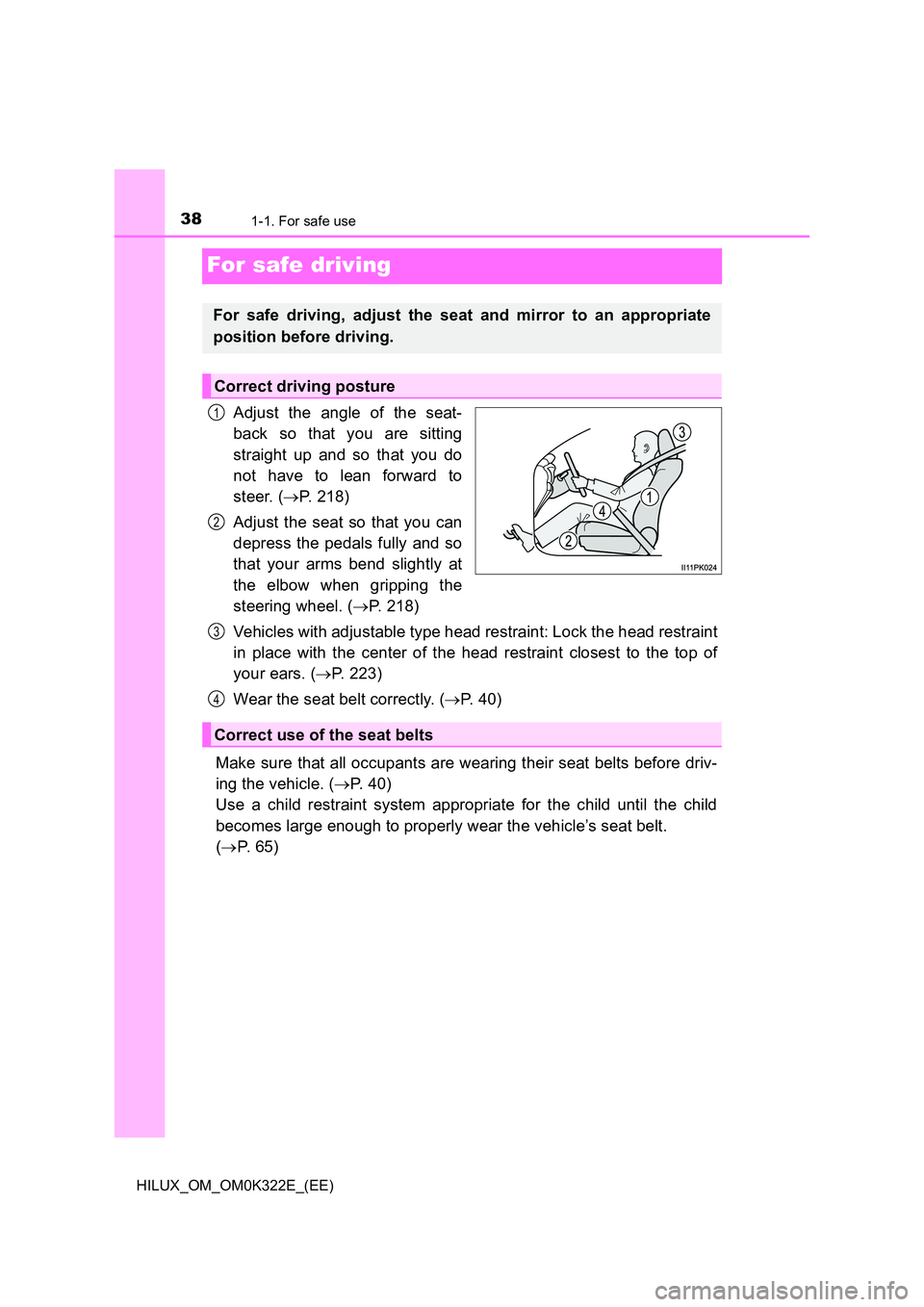 TOYOTA HILUX 2017  Owners Manual (in English) 381-1. For safe use
HILUX_OM_OM0K322E_(EE)
For safe driving
Adjust the angle of the seat- 
back so that you are sitting 
straight up and so that you do 
not have to lean forward to 
steer. ( P. 218