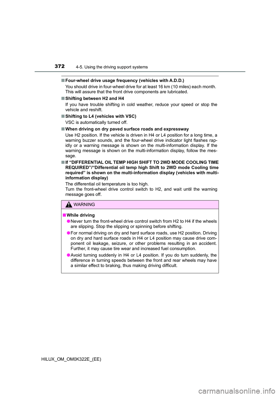 TOYOTA HILUX 2017 Owners Manual (in English) 3724-5. Using the driving support systems
HILUX_OM_OM0K322E_(EE)
■Four-wheel drive usage frequency (vehicles with A.D.D.)
You should drive in four-wheel drive for at least 16 km (10 miles) each mon TOYOTA HILUX 2017 Owners Manual (in English) 3724-5. Using the driving support systems
HILUX_OM_OM0K322E_(EE)
■Four-wheel drive usage frequency (vehicles with A.D.D.)
You should drive in four-wheel drive for at least 16 km (10 miles) each mon