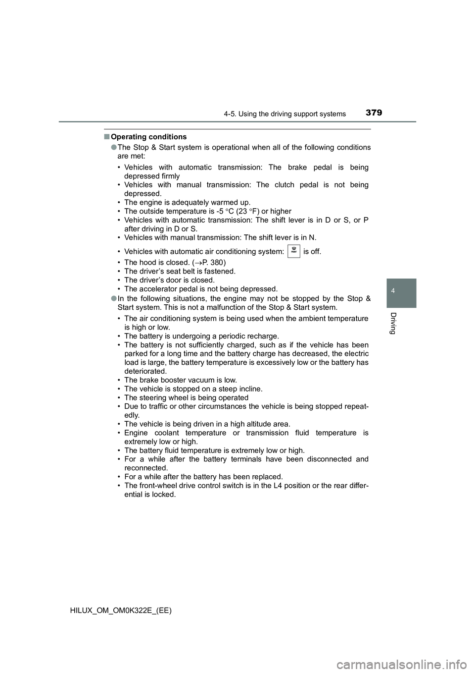 TOYOTA HILUX 2017 Owners Manual (in English) 3794-5. Using the driving support systems
4
Driving
HILUX_OM_OM0K322E_(EE)
■Operating conditions
● The Stop & Start system is operational when all of the following conditions
are met:
• Vehic TOYOTA HILUX 2017 Owners Manual (in English) 3794-5. Using the driving support systems
4
Driving
HILUX_OM_OM0K322E_(EE)
■Operating conditions
● The Stop & Start system is operational when all of the following conditions
are met:
• Vehic