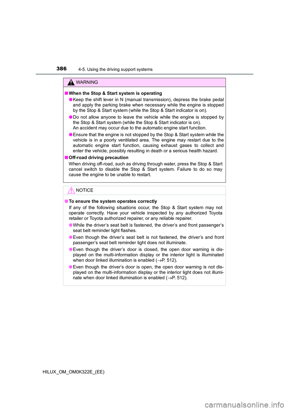TOYOTA HILUX 2017 Owners Manual (in English) 3864-5. Using the driving support systems
HILUX_OM_OM0K322E_(EE)
WARNING
■When the Stop & Start system is operating
● Keep the shift lever in N (manual transmission), depress the brake pedal
and TOYOTA HILUX 2017 Owners Manual (in English) 3864-5. Using the driving support systems
HILUX_OM_OM0K322E_(EE)
WARNING
■When the Stop & Start system is operating
● Keep the shift lever in N (manual transmission), depress the brake pedal
and