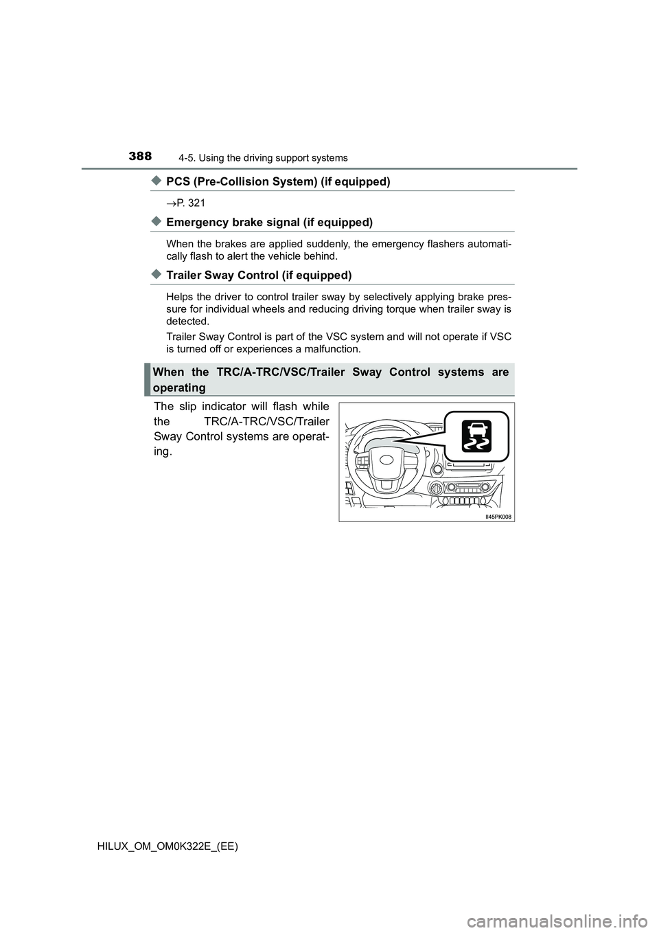 TOYOTA HILUX 2017  Owners Manual (in English) 3884-5. Using the driving support systems
HILUX_OM_OM0K322E_(EE)
◆PCS (Pre-Collision System) (if equipped)
P. 321
◆Emergency brake signal (if equipped)
When the brakes are applied suddenly, the