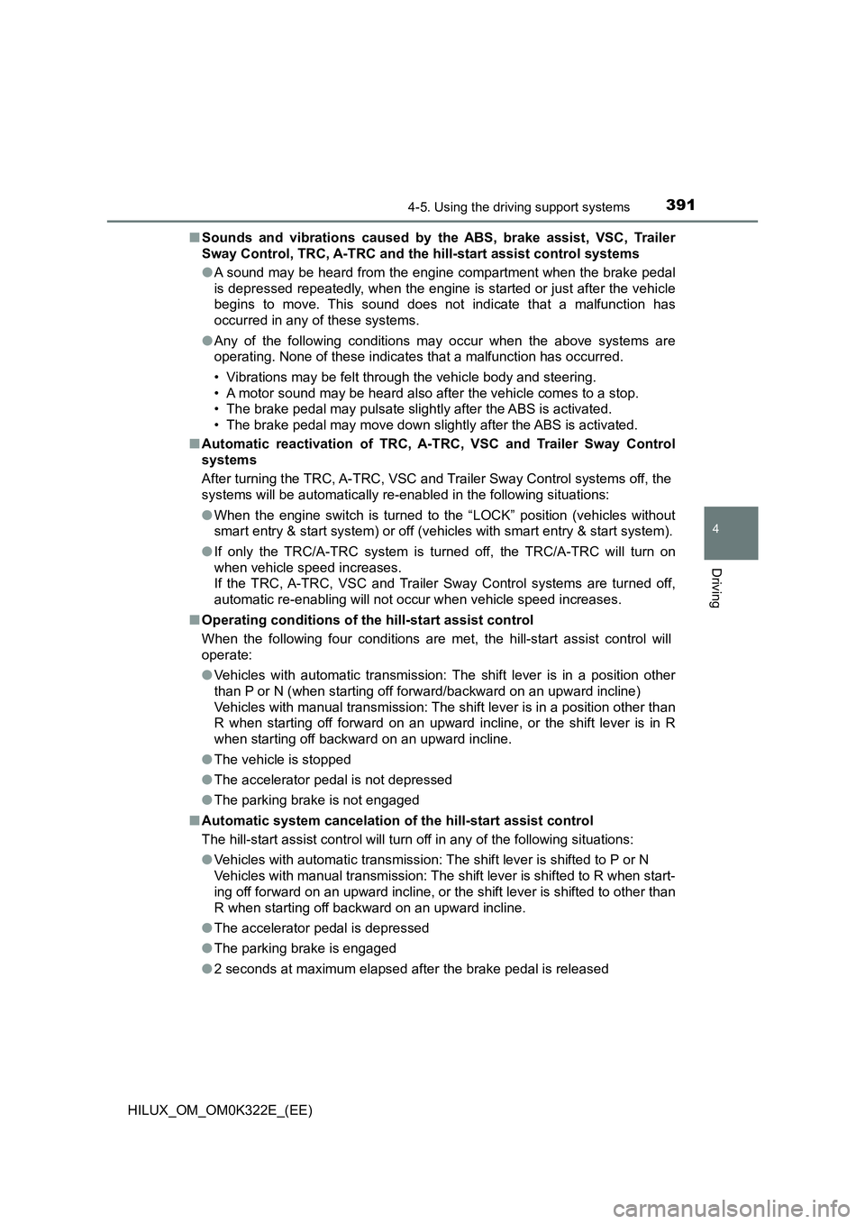 TOYOTA HILUX 2017 Owners Manual (in English) 3914-5. Using the driving support systems
4
Driving
HILUX_OM_OM0K322E_(EE)
■ Sounds and vibrations caused by the ABS, brake assist, VSC, Trailer
Sway Control, TRC, A-TRC and the hill-start assist TOYOTA HILUX 2017 Owners Manual (in English) 3914-5. Using the driving support systems
4
Driving
HILUX_OM_OM0K322E_(EE)
■ Sounds and vibrations caused by the ABS, brake assist, VSC, Trailer
Sway Control, TRC, A-TRC and the hill-start assist