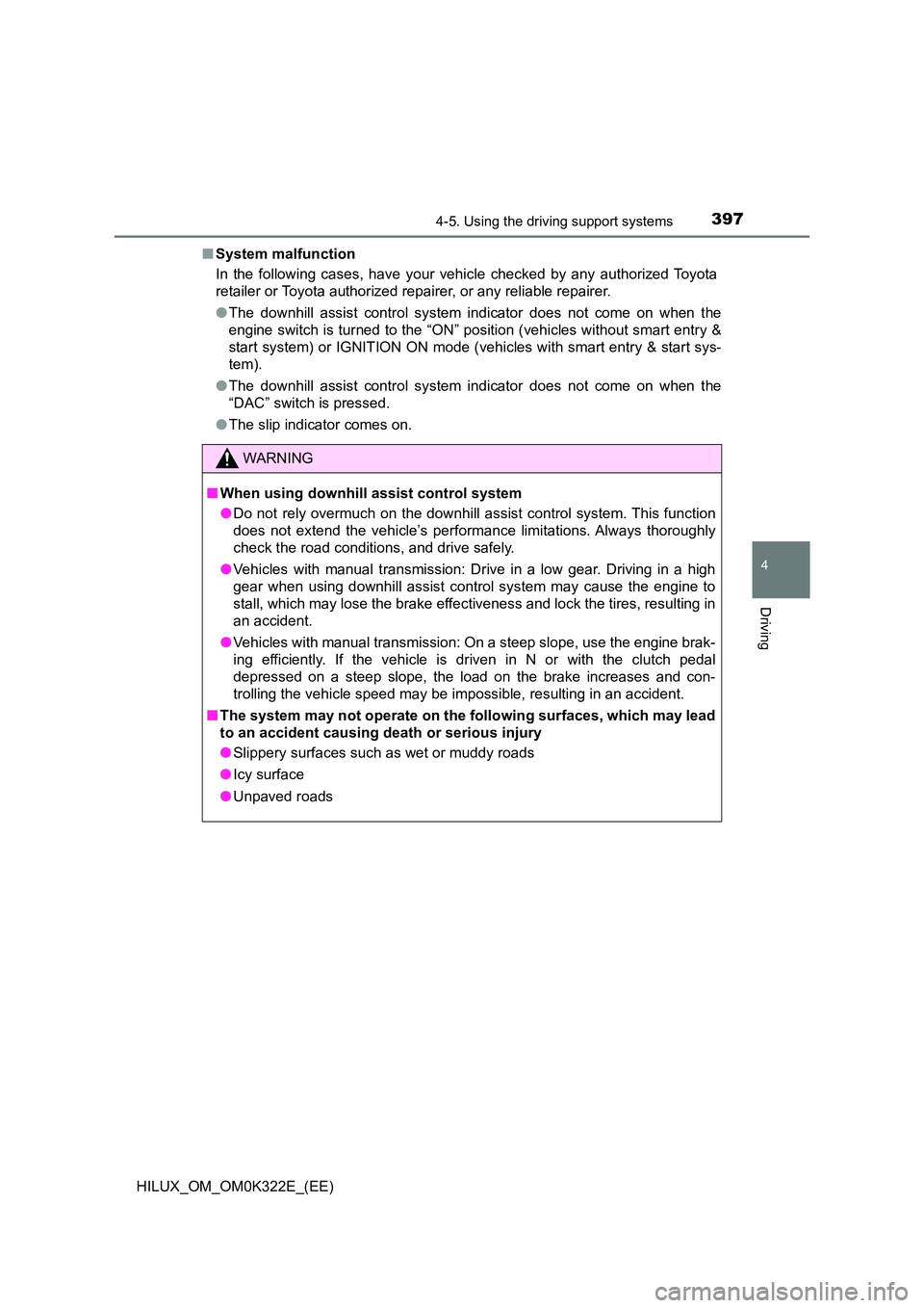 TOYOTA HILUX 2017 Owners Manual (in English) 3974-5. Using the driving support systems
4
Driving
HILUX_OM_OM0K322E_(EE)
■ System malfunction
In the following cases, have your vehicle checked by any authorized Toyota
retailer or Toyota autho TOYOTA HILUX 2017 Owners Manual (in English) 3974-5. Using the driving support systems
4
Driving
HILUX_OM_OM0K322E_(EE)
■ System malfunction
In the following cases, have your vehicle checked by any authorized Toyota
retailer or Toyota autho