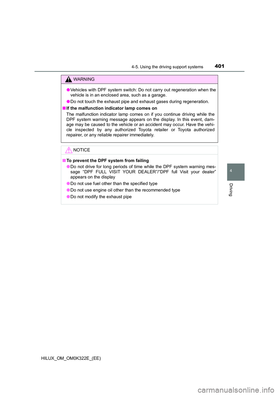 TOYOTA HILUX 2017 Owners Manual (in English) 4014-5. Using the driving support systems
4
Driving
HILUX_OM_OM0K322E_(EE)
WARNING
●Vehicles with DPF system switch: Do not carry out regeneration when the
vehicle is in an enclosed area, such as a TOYOTA HILUX 2017 Owners Manual (in English) 4014-5. Using the driving support systems
4
Driving
HILUX_OM_OM0K322E_(EE)
WARNING
●Vehicles with DPF system switch: Do not carry out regeneration when the
vehicle is in an enclosed area, such as a
