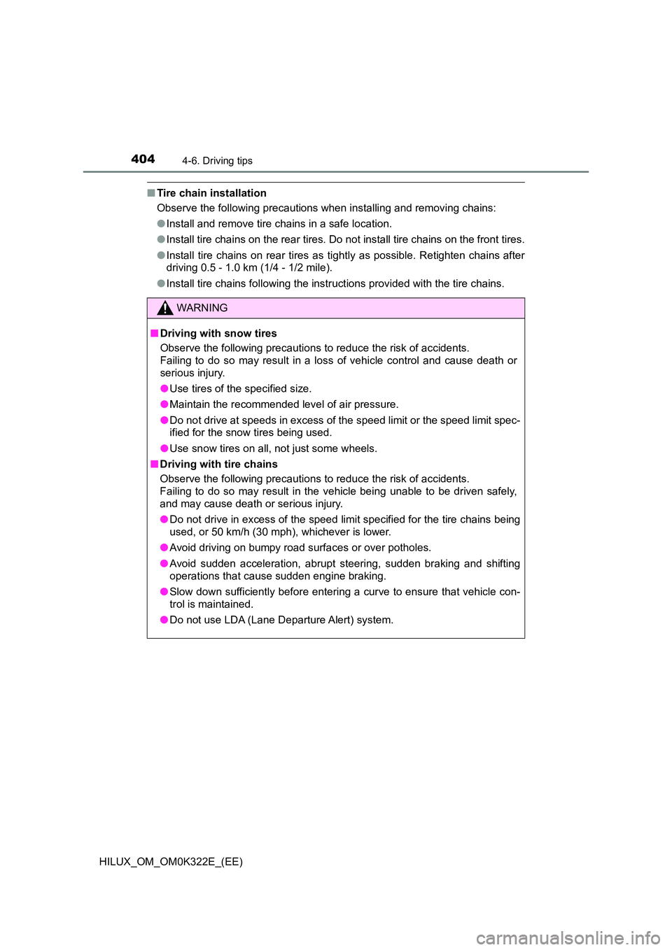 TOYOTA HILUX 2017 Owners Manual (in English) 4044-6. Driving tips
HILUX_OM_OM0K322E_(EE)
■Tire chain installation
Observe the following precautions when installing and removing chains:
● Install and remove tire chains in a safe location.
TOYOTA HILUX 2017 Owners Manual (in English) 4044-6. Driving tips
HILUX_OM_OM0K322E_(EE)
■Tire chain installation
Observe the following precautions when installing and removing chains:
● Install and remove tire chains in a safe location.