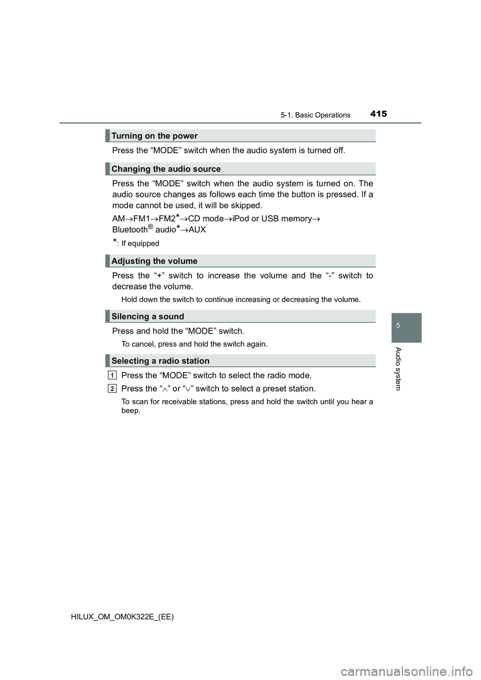 TOYOTA HILUX 2017  Owners Manual (in English) 4155-1. Basic Operations
5
Audio system
HILUX_OM_OM0K322E_(EE)
Press the “MODE” switch when the audio system is turned off. 
Press the “MODE” switch when the audio system is turned on. The 
au