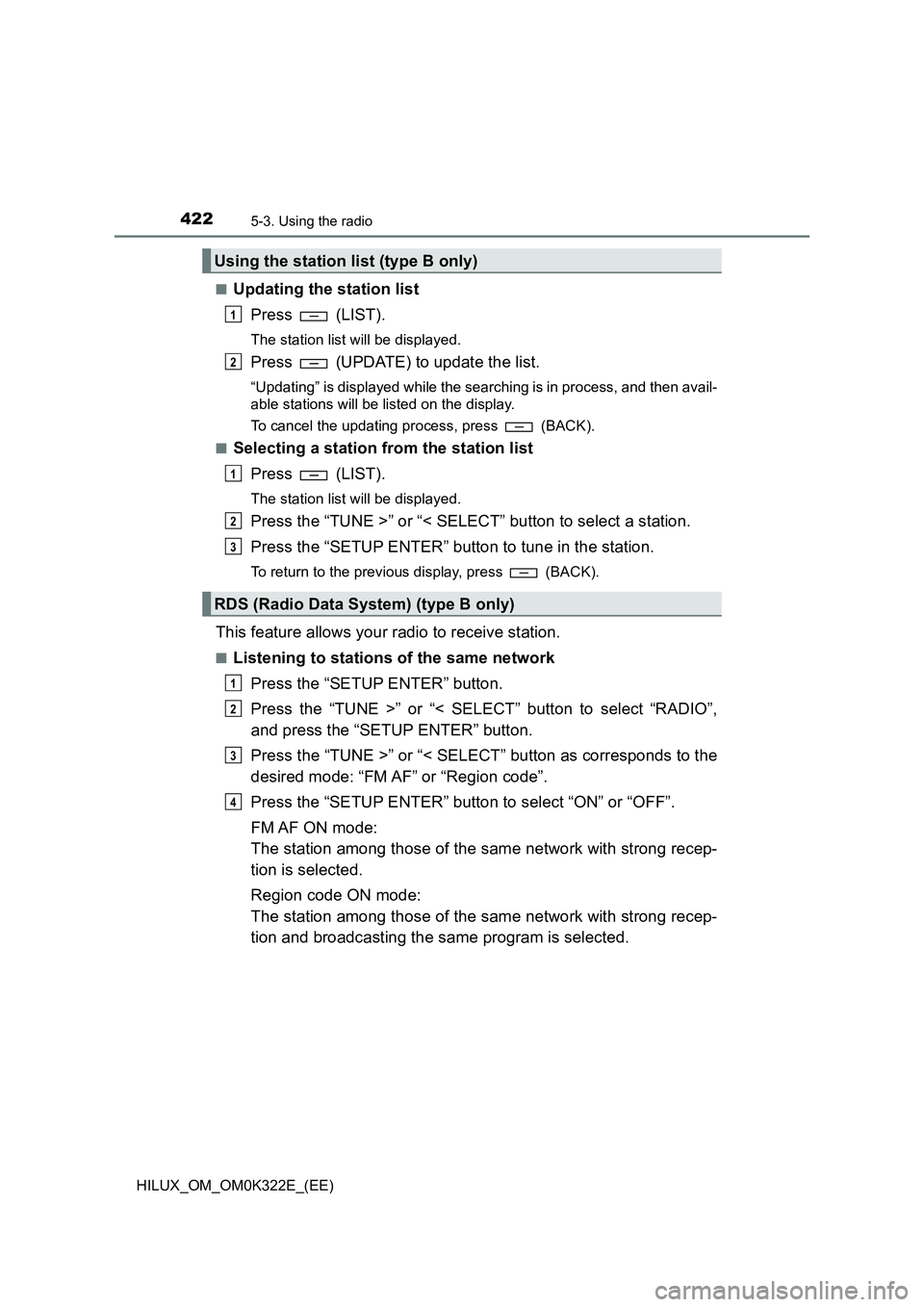 TOYOTA HILUX 2017 Owners Manual (in English) 4225-3. Using the radio
HILUX_OM_OM0K322E_(EE)
■Updating the station list
Press (LIST).
The station list will be displayed.
Press (UPDATE) to update the list.
“Updating” is displayed while TOYOTA HILUX 2017 Owners Manual (in English) 4225-3. Using the radio
HILUX_OM_OM0K322E_(EE)
■Updating the station list
Press (LIST).
The station list will be displayed.
Press (UPDATE) to update the list.
“Updating” is displayed while
