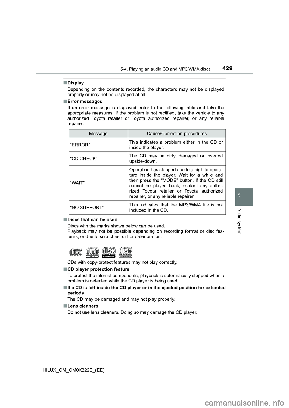 TOYOTA HILUX 2017 Owners Manual (in English) 4295-4. Playing an audio CD and MP3/WMA discs
5
Audio system
HILUX_OM_OM0K322E_(EE)
■Display
Depending on the contents recorded, the characters may not be displayed
properly or may not be displaye TOYOTA HILUX 2017 Owners Manual (in English) 4295-4. Playing an audio CD and MP3/WMA discs
5
Audio system
HILUX_OM_OM0K322E_(EE)
■Display
Depending on the contents recorded, the characters may not be displayed
properly or may not be displaye