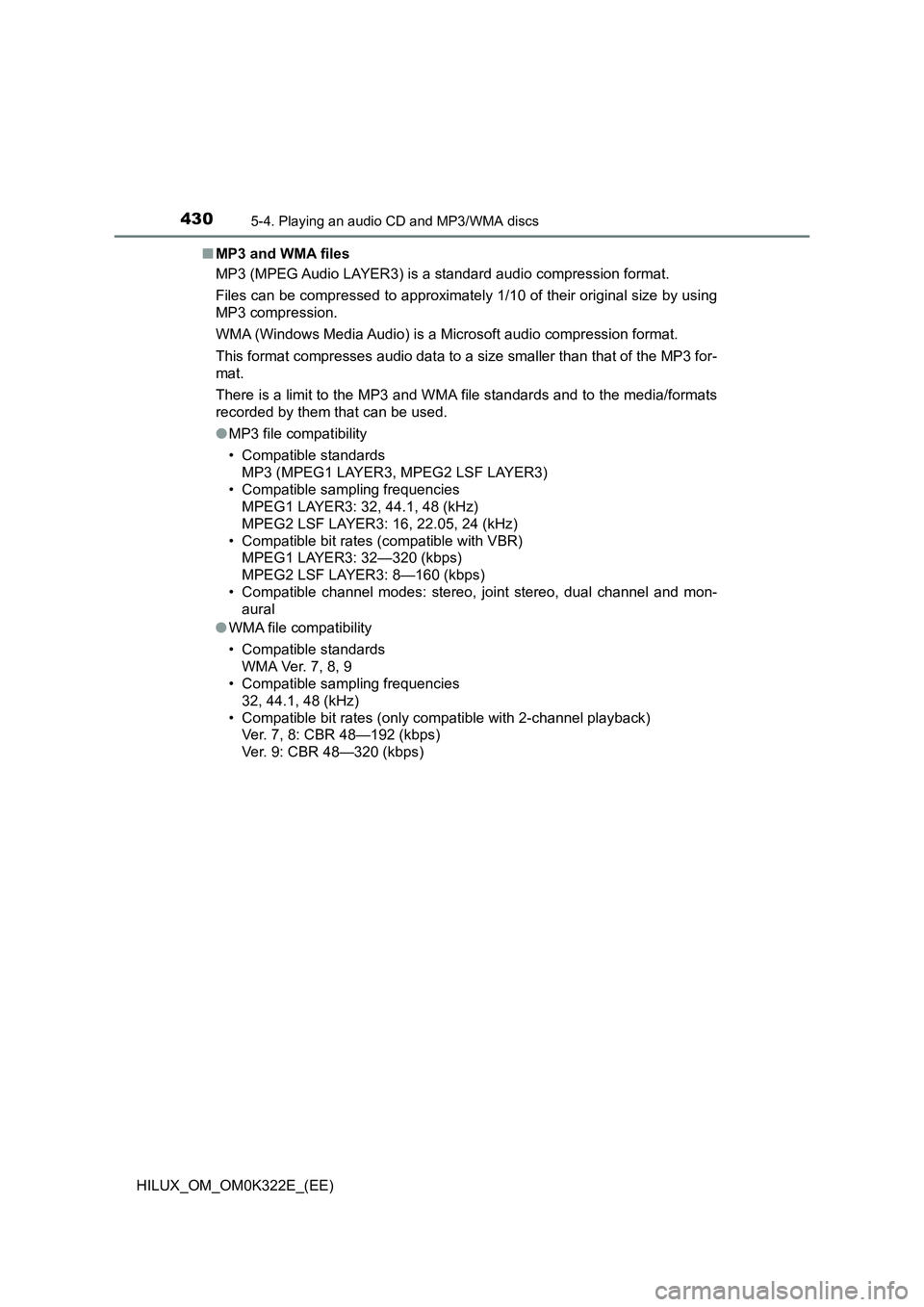 TOYOTA HILUX 2017 Owners Manual (in English) 4305-4. Playing an audio CD and MP3/WMA discs
HILUX_OM_OM0K322E_(EE)
■ MP3 and WMA files
MP3 (MPEG Audio LAYER3) is a standard audio compression format.
Files can be compressed to approximately 1 TOYOTA HILUX 2017 Owners Manual (in English) 4305-4. Playing an audio CD and MP3/WMA discs
HILUX_OM_OM0K322E_(EE)
■ MP3 and WMA files
MP3 (MPEG Audio LAYER3) is a standard audio compression format.
Files can be compressed to approximately 1