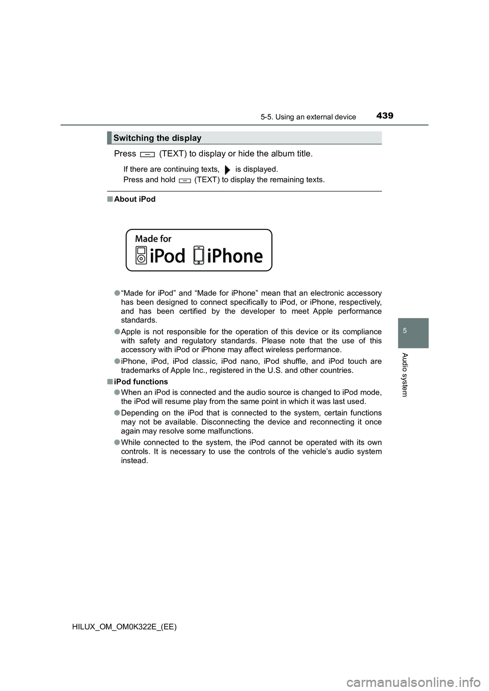 TOYOTA HILUX 2017 Owners Manual (in English) 4395-5. Using an external device
5
Audio system
HILUX_OM_OM0K322E_(EE)
Press (TEXT) to display or hide the album title.
If there are continuing texts, is displayed.
Press and hold (TEXT) to dis TOYOTA HILUX 2017 Owners Manual (in English) 4395-5. Using an external device
5
Audio system
HILUX_OM_OM0K322E_(EE)
Press (TEXT) to display or hide the album title.
If there are continuing texts, is displayed.
Press and hold (TEXT) to dis