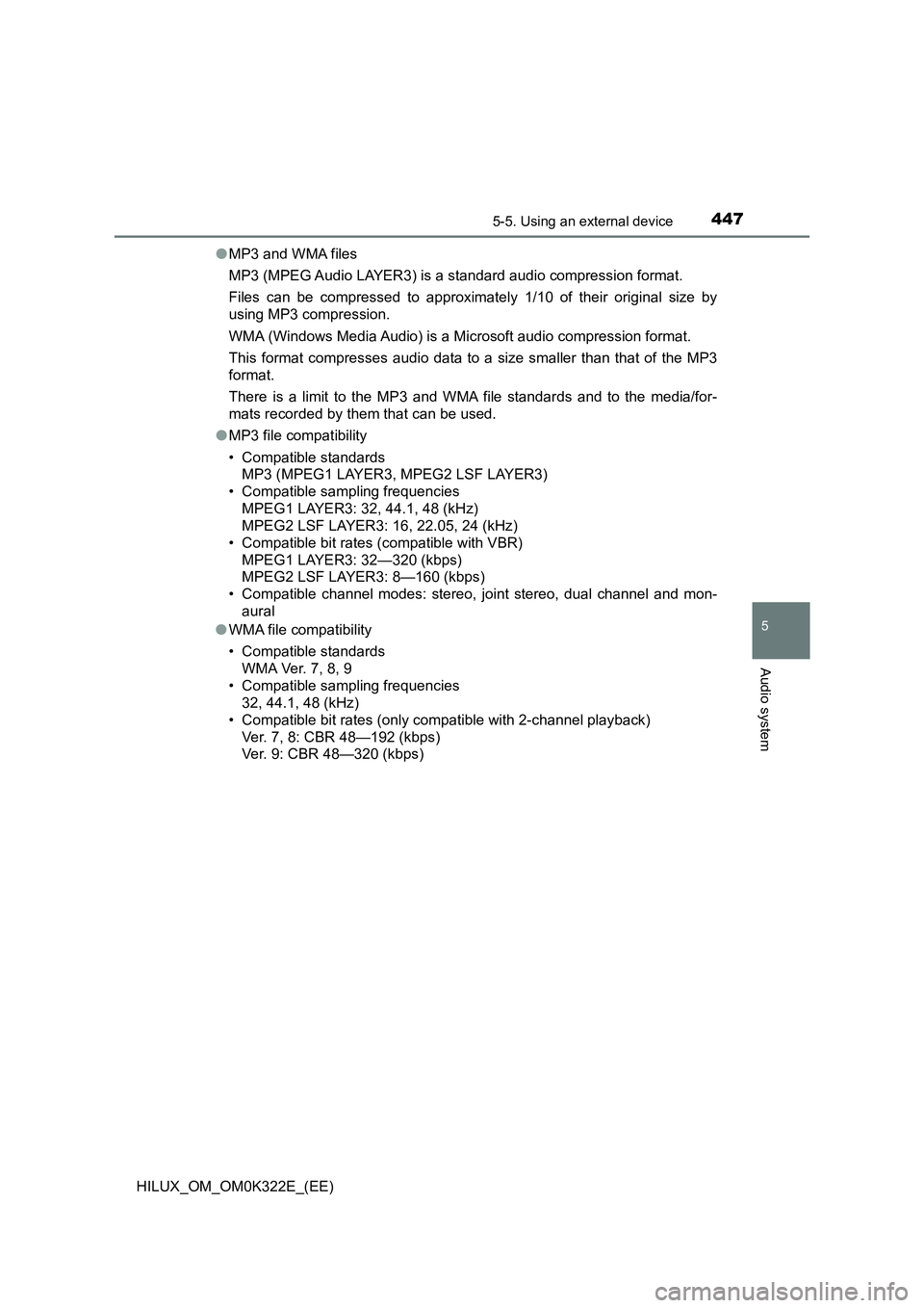 TOYOTA HILUX 2017 Owners Manual (in English) 4475-5. Using an external device
5
Audio system
HILUX_OM_OM0K322E_(EE)
● MP3 and WMA files
MP3 (MPEG Audio LAYER3) is a standard audio compression format.
Files can be compressed to approximately TOYOTA HILUX 2017 Owners Manual (in English) 4475-5. Using an external device
5
Audio system
HILUX_OM_OM0K322E_(EE)
● MP3 and WMA files
MP3 (MPEG Audio LAYER3) is a standard audio compression format.
Files can be compressed to approximately