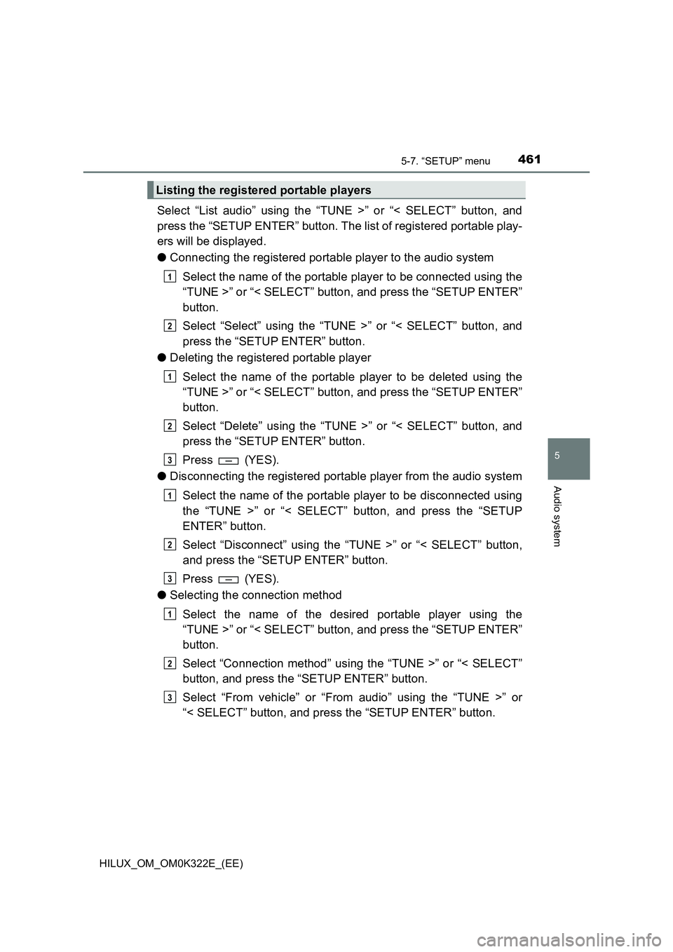 TOYOTA HILUX 2017 Owners Manual (in English) 4615-7. “SETUP” menu
5
Audio system
HILUX_OM_OM0K322E_(EE)
Select “List audio” using the “TUNE >” or “< SELECT” button, and
press the “SETUP ENTER” button. The list of registered TOYOTA HILUX 2017 Owners Manual (in English) 4615-7. “SETUP” menu
5
Audio system
HILUX_OM_OM0K322E_(EE)
Select “List audio” using the “TUNE >” or “< SELECT” button, and
press the “SETUP ENTER” button. The list of registered
