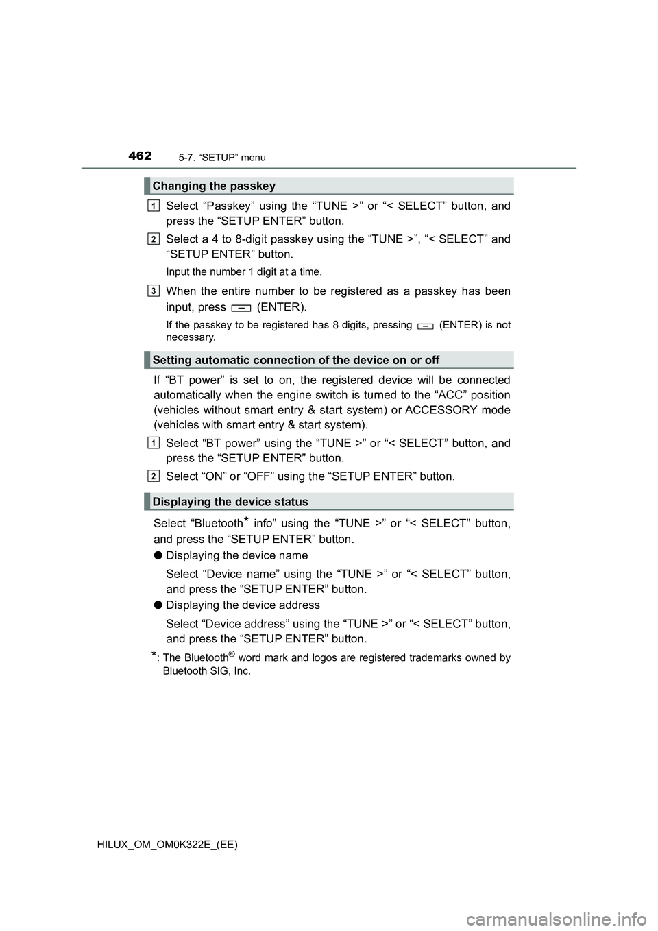TOYOTA HILUX 2017 Owners Manual (in English) 4625-7. “SETUP” menu
HILUX_OM_OM0K322E_(EE)
Select “Passkey” using the “TUNE >” or “< SELECT” button, and
press the “SETUP ENTER” button.
Select a 4 to 8-digit passkey using the TOYOTA HILUX 2017 Owners Manual (in English) 4625-7. “SETUP” menu
HILUX_OM_OM0K322E_(EE)
Select “Passkey” using the “TUNE >” or “< SELECT” button, and
press the “SETUP ENTER” button.
Select a 4 to 8-digit passkey using the