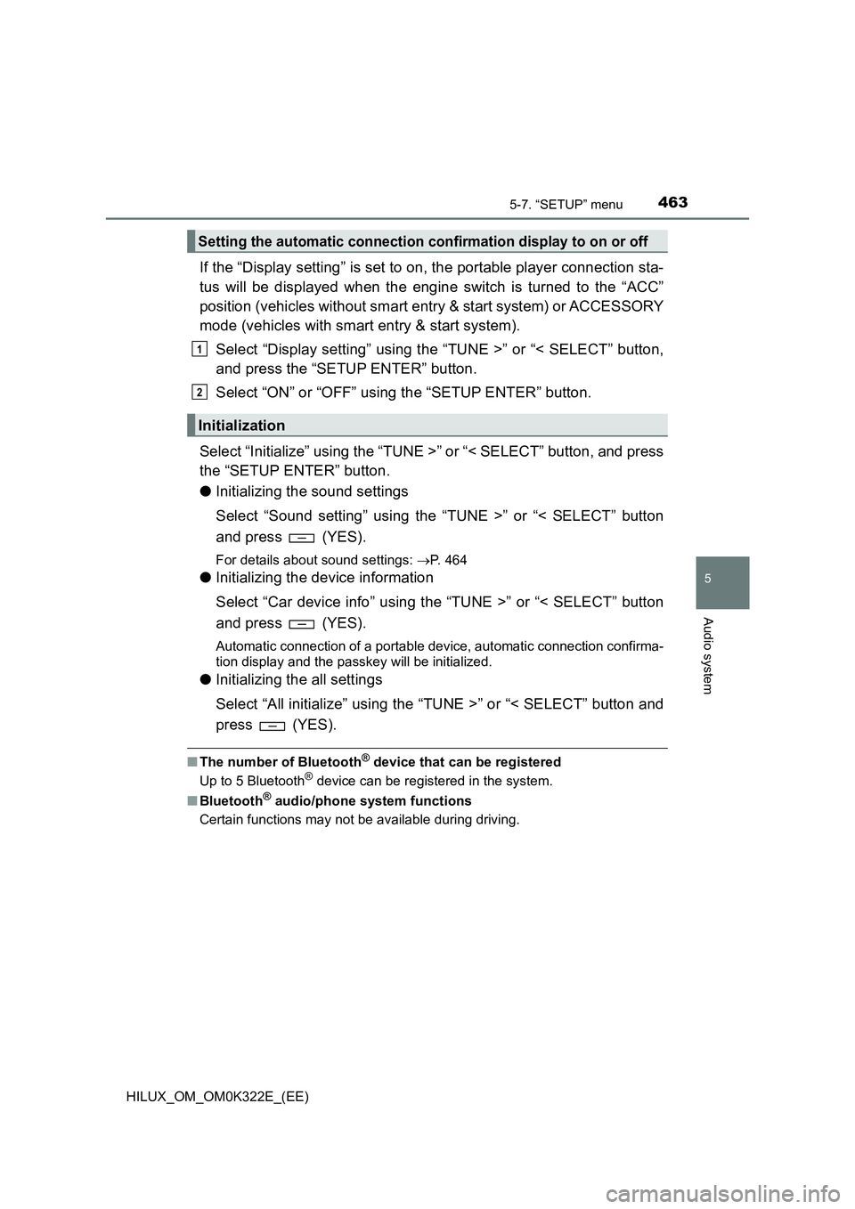 TOYOTA HILUX 2017 Owners Manual (in English) 4635-7. “SETUP” menu
5
Audio system
HILUX_OM_OM0K322E_(EE)
If the “Display setting” is set to on, the portable player connection sta-
tus will be displayed when the engine switch is turned to TOYOTA HILUX 2017 Owners Manual (in English) 4635-7. “SETUP” menu
5
Audio system
HILUX_OM_OM0K322E_(EE)
If the “Display setting” is set to on, the portable player connection sta-
tus will be displayed when the engine switch is turned to