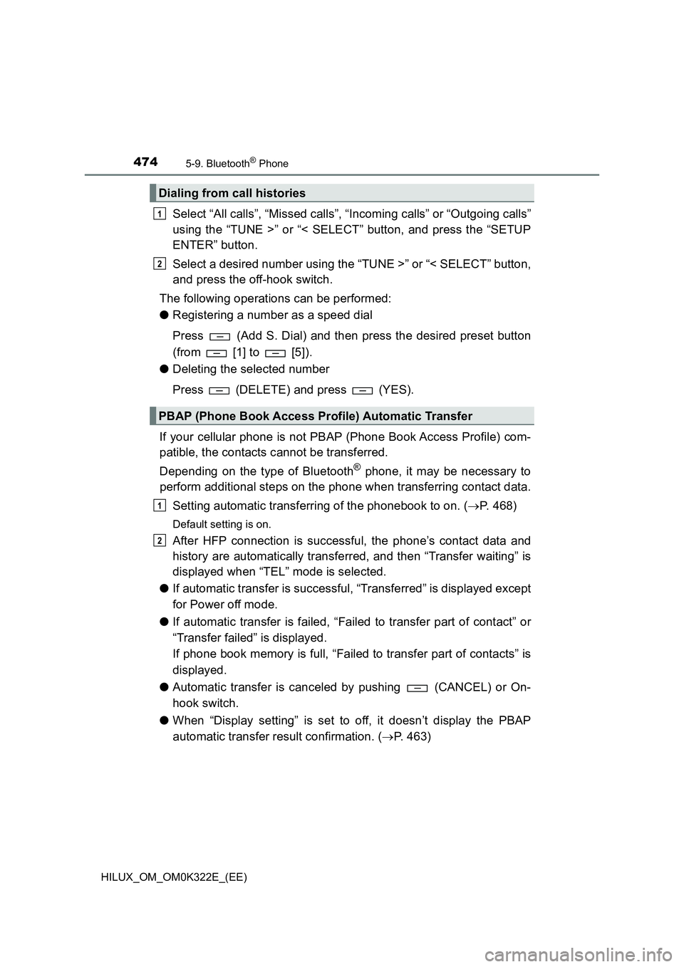 TOYOTA HILUX 2017 Owners Manual (in English) 4745-9. Bluetooth® Phone
HILUX_OM_OM0K322E_(EE)
Select “All calls”, “Missed calls”, “Incoming calls” or “Outgoing calls”
using the “TUNE >” or “< SELECT” button, and press th TOYOTA HILUX 2017 Owners Manual (in English) 4745-9. Bluetooth® Phone
HILUX_OM_OM0K322E_(EE)
Select “All calls”, “Missed calls”, “Incoming calls” or “Outgoing calls”
using the “TUNE >” or “< SELECT” button, and press th