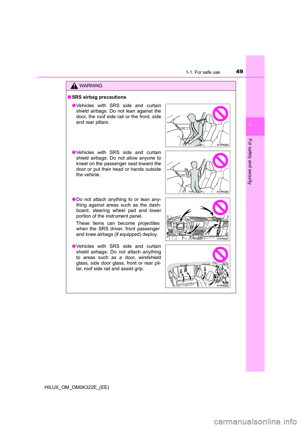 TOYOTA HILUX 2017  Owners Manual (in English) 491-1. For safe use
1
HILUX_OM_OM0K322E_(EE)
For safety and security
WARNING
■SRS airbag precautions
●Vehicles with SRS side and curtain 
shield airbags: Do not lean against the 
door, the roof si