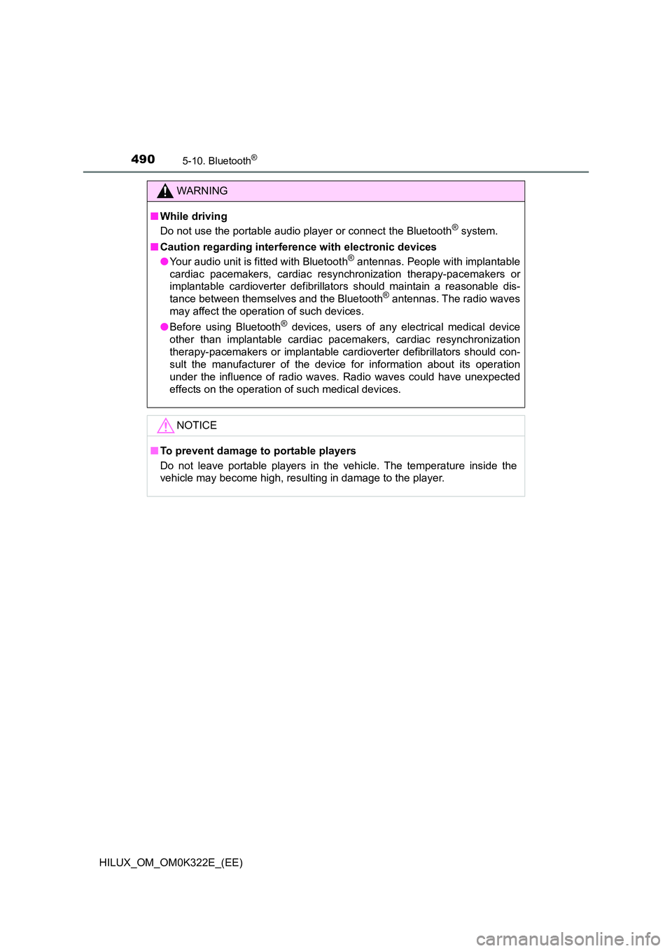 TOYOTA HILUX 2017 Owners Manual (in English) 4905-10. Bluetooth®
HILUX_OM_OM0K322E_(EE)
WARNING
■While driving
Do not use the portable audio player or connect the Bluetooth® system.
■ Caution regarding interference with electronic device TOYOTA HILUX 2017 Owners Manual (in English) 4905-10. Bluetooth®
HILUX_OM_OM0K322E_(EE)
WARNING
■While driving
Do not use the portable audio player or connect the Bluetooth® system.
■ Caution regarding interference with electronic device