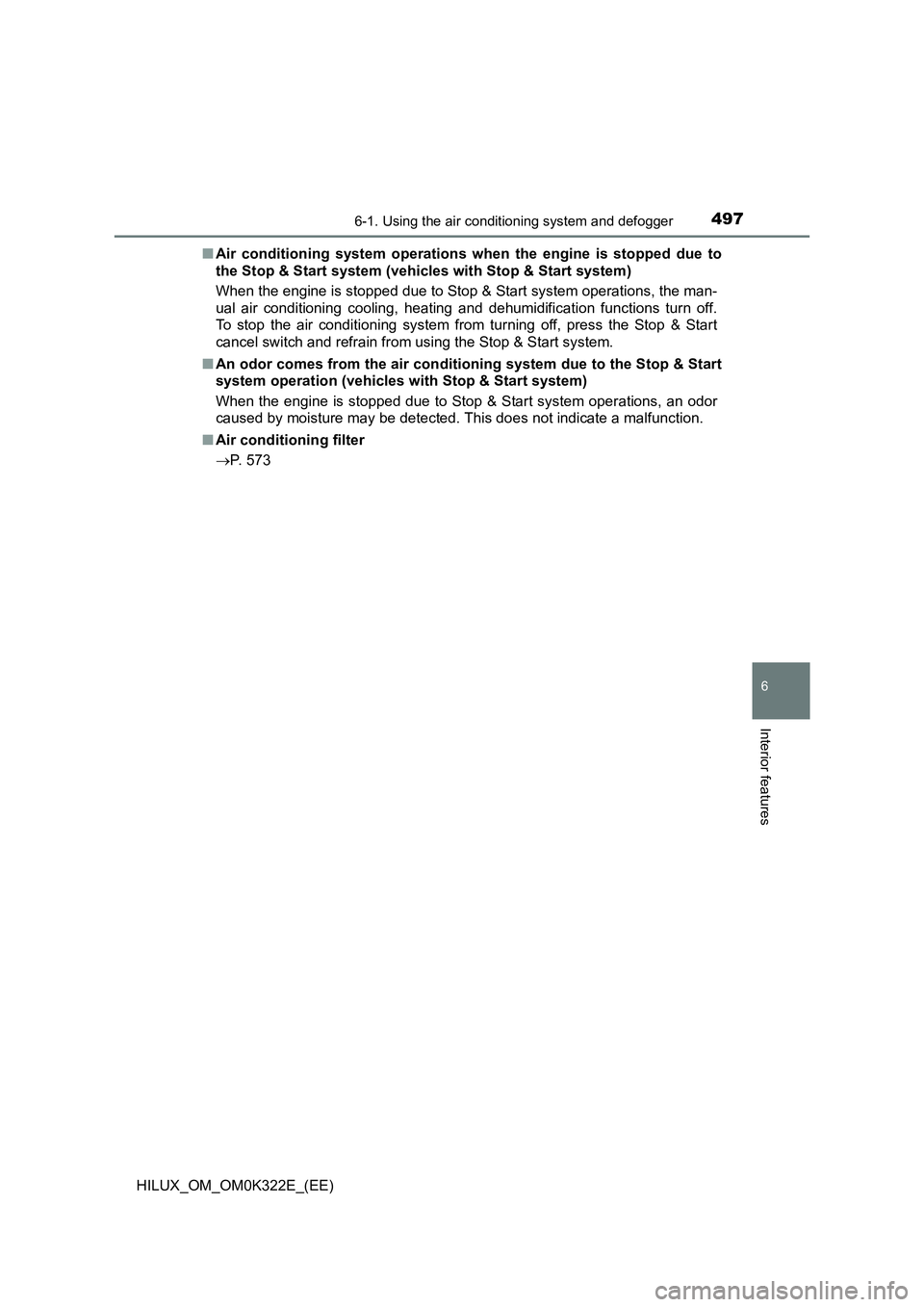 TOYOTA HILUX 2017  Owners Manual (in English) 4976-1. Using the air conditioning system and defogger
6
Interior features
HILUX_OM_OM0K322E_(EE) 
■ Air conditioning system operations when the engine is stopped due to 
the Stop & Start system (ve