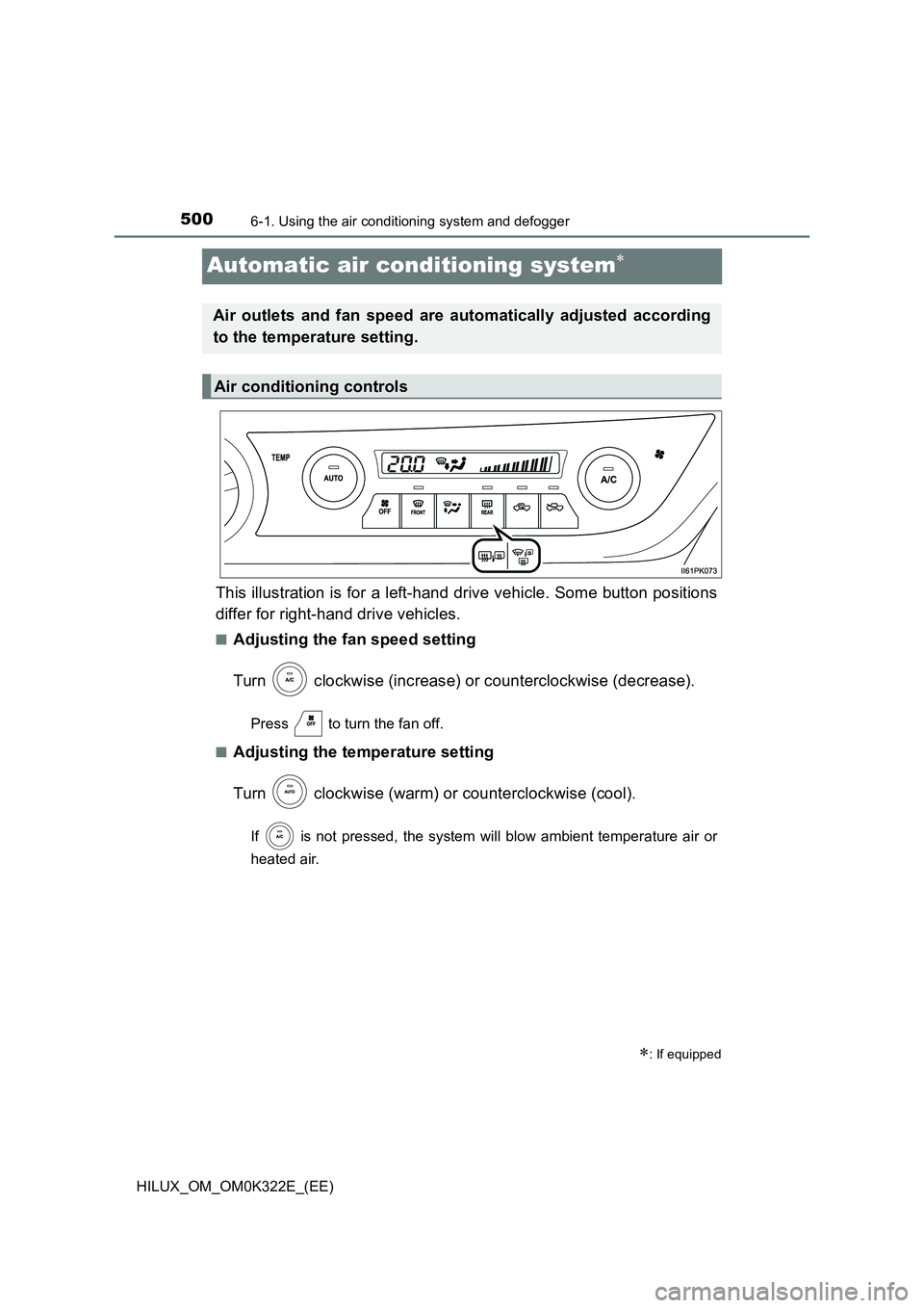 TOYOTA HILUX 2017  Owners Manual (in English) 5006-1. Using the air conditioning system and defogger
HILUX_OM_OM0K322E_(EE)
Automatic air conditioning system
This illustration is for a left-hand drive vehicle. Some button positions 
differ for