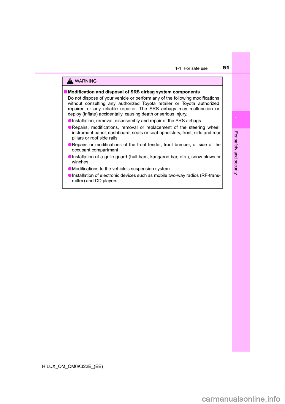 TOYOTA HILUX 2017 Owners Manual (in English) 511-1. For safe use
1
HILUX_OM_OM0K322E_(EE)
For safety and security
WARNING
■Modification and disposal of SRS airbag system components
Do not dispose of your vehicle or perform any of the followin TOYOTA HILUX 2017 Owners Manual (in English) 511-1. For safe use
1
HILUX_OM_OM0K322E_(EE)
For safety and security
WARNING
■Modification and disposal of SRS airbag system components
Do not dispose of your vehicle or perform any of the followin