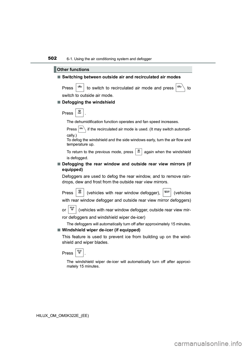 TOYOTA HILUX 2017 Owners Manual (in English) 5026-1. Using the air conditioning system and defogger
HILUX_OM_OM0K322E_(EE)
■Switching between outside air and recirculated air modes
Press to switch to recirculated air mode and press to
s TOYOTA HILUX 2017 Owners Manual (in English) 5026-1. Using the air conditioning system and defogger
HILUX_OM_OM0K322E_(EE)
■Switching between outside air and recirculated air modes
Press to switch to recirculated air mode and press to
s