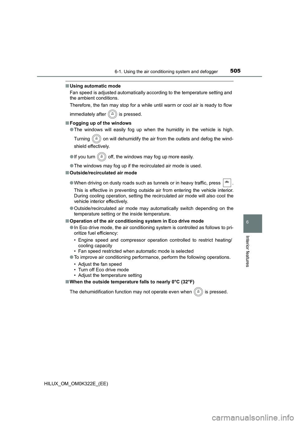 TOYOTA HILUX 2017 Owners Manual (in English) 5056-1. Using the air conditioning system and defogger
6
Interior features
HILUX_OM_OM0K322E_(EE)
■Using automatic mode
Fan speed is adjusted automatically according to the temperature setting and TOYOTA HILUX 2017 Owners Manual (in English) 5056-1. Using the air conditioning system and defogger
6
Interior features
HILUX_OM_OM0K322E_(EE)
■Using automatic mode
Fan speed is adjusted automatically according to the temperature setting and