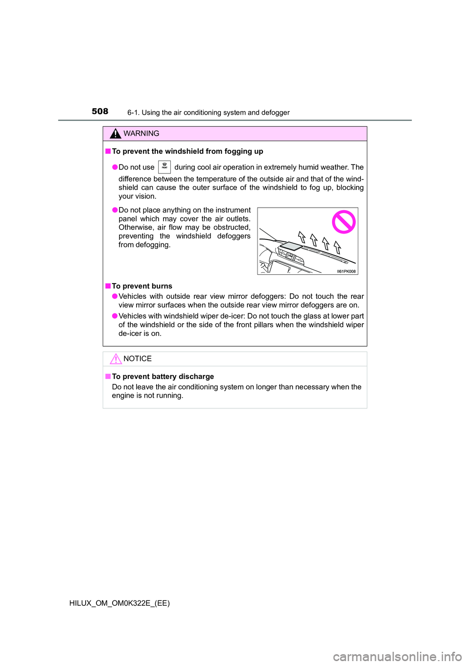 TOYOTA HILUX 2017 Owners Manual (in English) 5086-1. Using the air conditioning system and defogger
HILUX_OM_OM0K322E_(EE)
WARNING
■To prevent the windshield from fogging up
● Do not use during cool air operation in extremely humid weathe TOYOTA HILUX 2017 Owners Manual (in English) 5086-1. Using the air conditioning system and defogger
HILUX_OM_OM0K322E_(EE)
WARNING
■To prevent the windshield from fogging up
● Do not use during cool air operation in extremely humid weathe