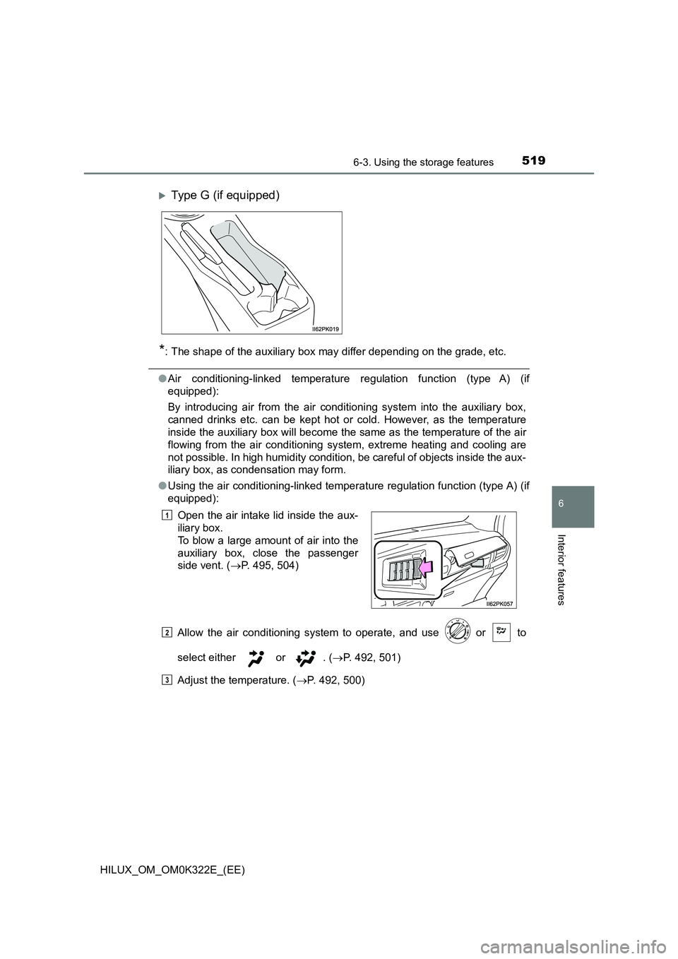 TOYOTA HILUX 2017  Owners Manual (in English) 5196-3. Using the storage features
HILUX_OM_OM0K322E_(EE)
6
Interior features
*: The shape of the auxiliary box may differ depending on the grade, etc.
●Air conditioning-linked temperature regulatio