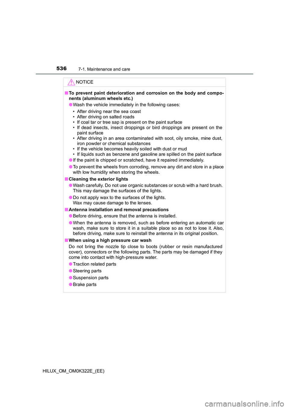 TOYOTA HILUX 2017 Owners Manual (in English) 5367-1. Maintenance and care
HILUX_OM_OM0K322E_(EE)
NOTICE
■To prevent paint deterioration and corrosion on the body and compo-
nents (aluminum wheels etc.)
● Wash the vehicle immediately in the TOYOTA HILUX 2017 Owners Manual (in English) 5367-1. Maintenance and care
HILUX_OM_OM0K322E_(EE)
NOTICE
■To prevent paint deterioration and corrosion on the body and compo-
nents (aluminum wheels etc.)
● Wash the vehicle immediately in the