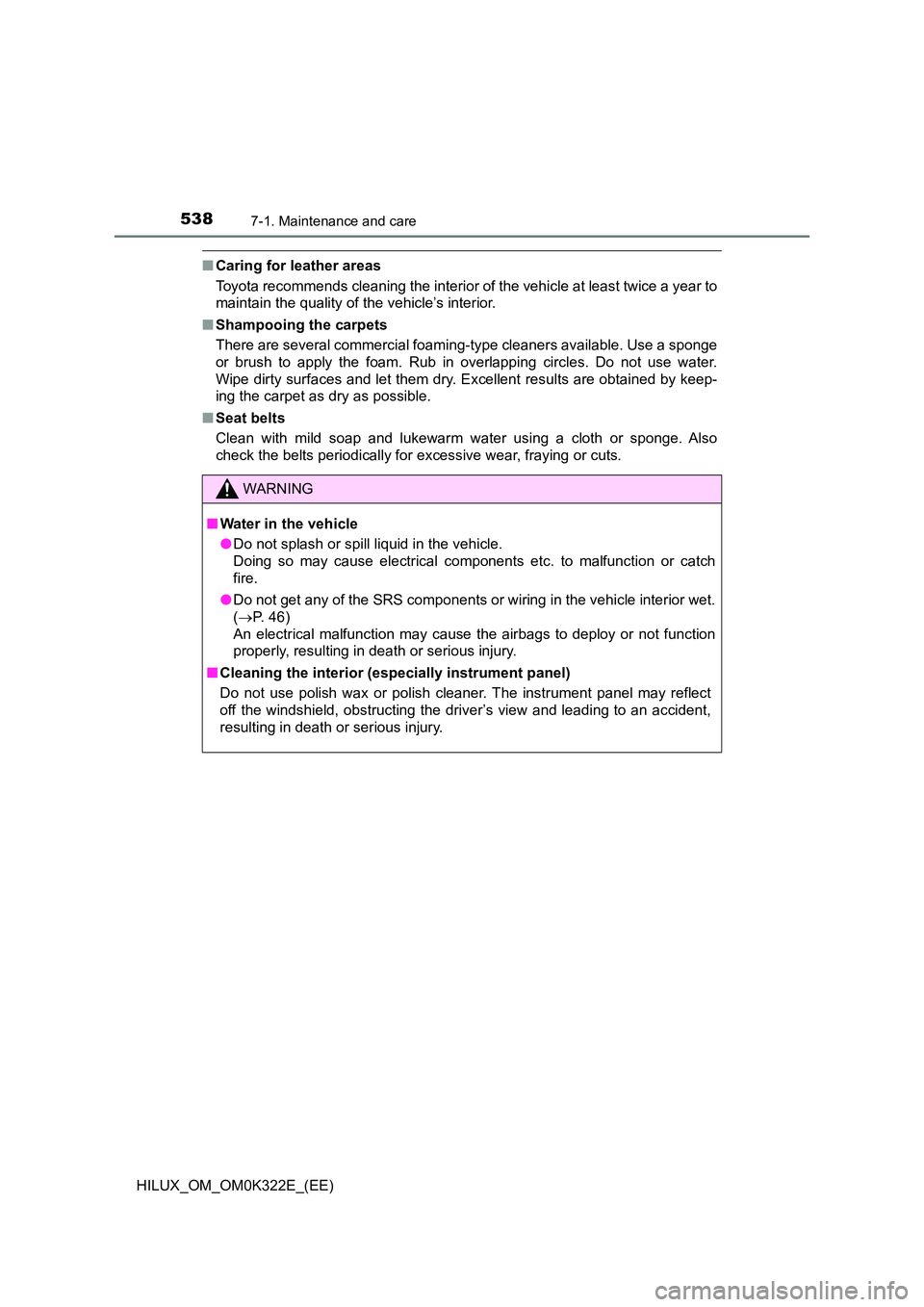 TOYOTA HILUX 2017 Owners Manual (in English) 5387-1. Maintenance and care
HILUX_OM_OM0K322E_(EE)
■Caring for leather areas
Toyota recommends cleaning the interior of the vehicle at least twice a year to
maintain the quality of the vehicle’ TOYOTA HILUX 2017 Owners Manual (in English) 5387-1. Maintenance and care
HILUX_OM_OM0K322E_(EE)
■Caring for leather areas
Toyota recommends cleaning the interior of the vehicle at least twice a year to
maintain the quality of the vehicle’