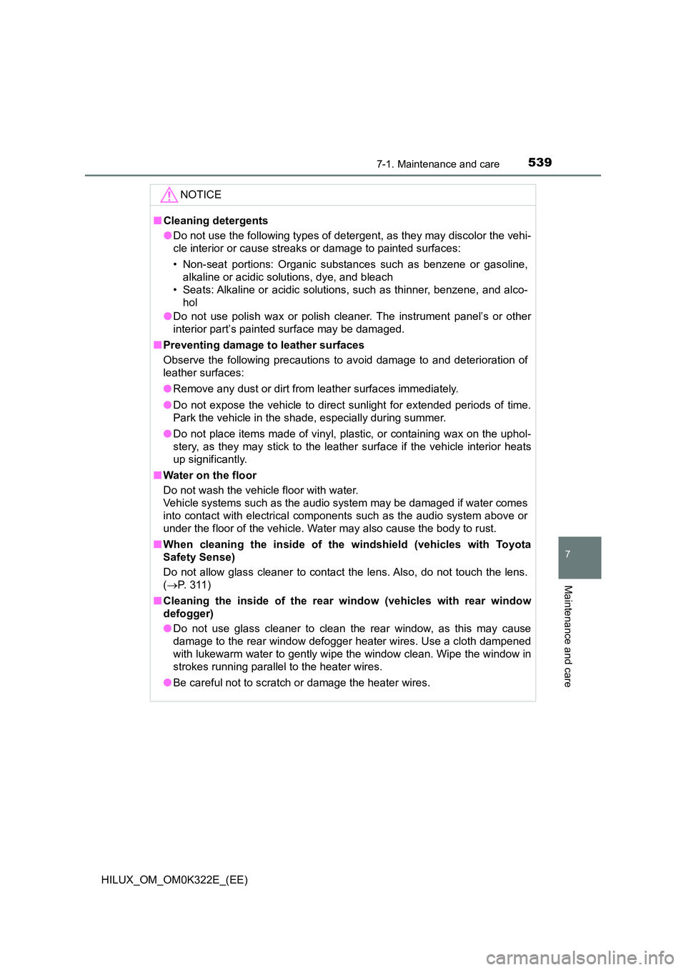 TOYOTA HILUX 2017 Owners Manual (in English) 5397-1. Maintenance and care
7
Maintenance and care
HILUX_OM_OM0K322E_(EE)
NOTICE
■Cleaning detergents
● Do not use the following types of detergent, as they may discolor the vehi-
cle interior TOYOTA HILUX 2017 Owners Manual (in English) 5397-1. Maintenance and care
7
Maintenance and care
HILUX_OM_OM0K322E_(EE)
NOTICE
■Cleaning detergents
● Do not use the following types of detergent, as they may discolor the vehi-
cle interior