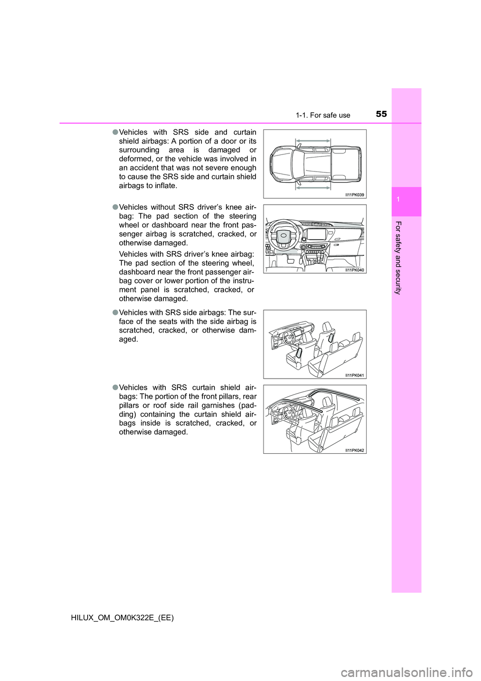 TOYOTA HILUX 2017 Owners Manual (in English) 551-1. For safe use
1
HILUX_OM_OM0K322E_(EE)
For safety and security
●Vehicles with SRS side and curtain
shield airbags: A portion of a door or its
surrounding area is damaged or
deformed, or the TOYOTA HILUX 2017 Owners Manual (in English) 551-1. For safe use
1
HILUX_OM_OM0K322E_(EE)
For safety and security
●Vehicles with SRS side and curtain
shield airbags: A portion of a door or its
surrounding area is damaged or
deformed, or the