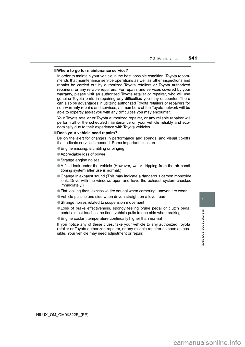 TOYOTA HILUX 2017 Owners Manual (in English) 5417-2. Maintenance
HILUX_OM_OM0K322E_(EE)
7
Maintenance and care
■Where to go for maintenance service?
In order to maintain your vehicle in the best possible condition, Toyota recom-
mends that m TOYOTA HILUX 2017 Owners Manual (in English) 5417-2. Maintenance
HILUX_OM_OM0K322E_(EE)
7
Maintenance and care
■Where to go for maintenance service?
In order to maintain your vehicle in the best possible condition, Toyota recom-
mends that m