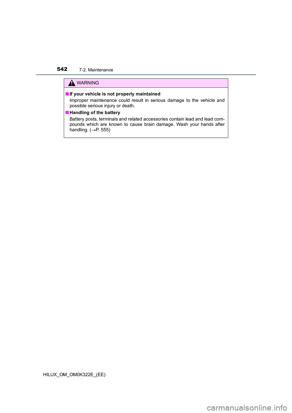 TOYOTA HILUX 2017  Owners Manual (in English) 5427-2. Maintenance
HILUX_OM_OM0K322E_(EE)
WARNING
■If your vehicle is not properly maintained 
Improper maintenance could result in serious damage to the vehicle and 
possible serious injury or dea