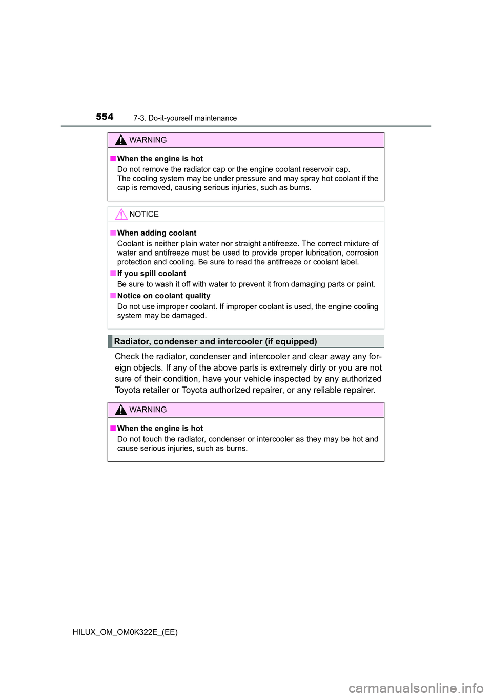 TOYOTA HILUX 2017 Owners Manual (in English) 5547-3. Do-it-yourself maintenance
HILUX_OM_OM0K322E_(EE)
Check the radiator, condenser and intercooler and clear away any for-
eign objects. If any of the above parts is extremely dirty or you are n TOYOTA HILUX 2017 Owners Manual (in English) 5547-3. Do-it-yourself maintenance
HILUX_OM_OM0K322E_(EE)
Check the radiator, condenser and intercooler and clear away any for-
eign objects. If any of the above parts is extremely dirty or you are n